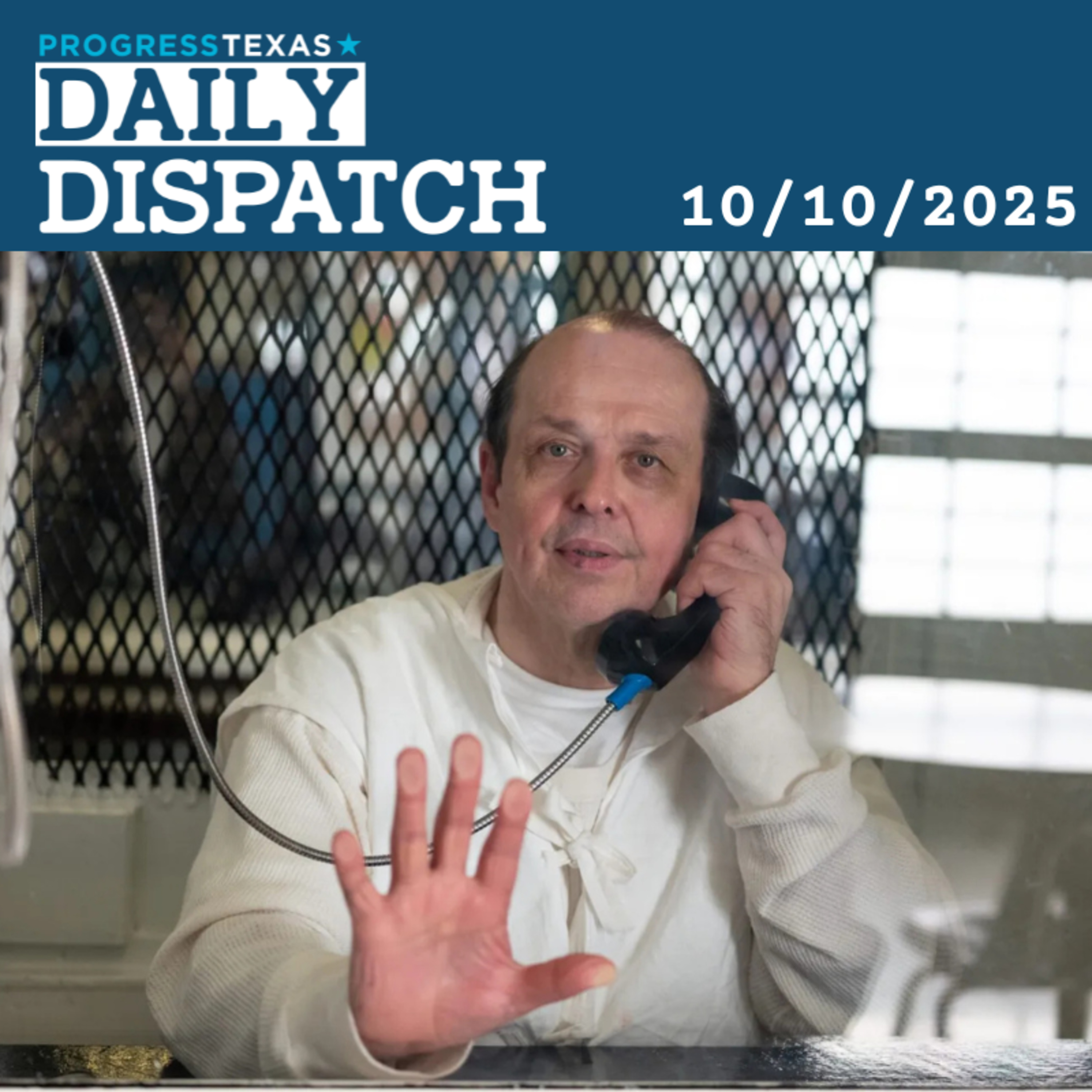 Daily Dispatch 10/10/25: Robert Roberson Execution Blocked, GOP Vies for Closed Primaries, and More episode artwork