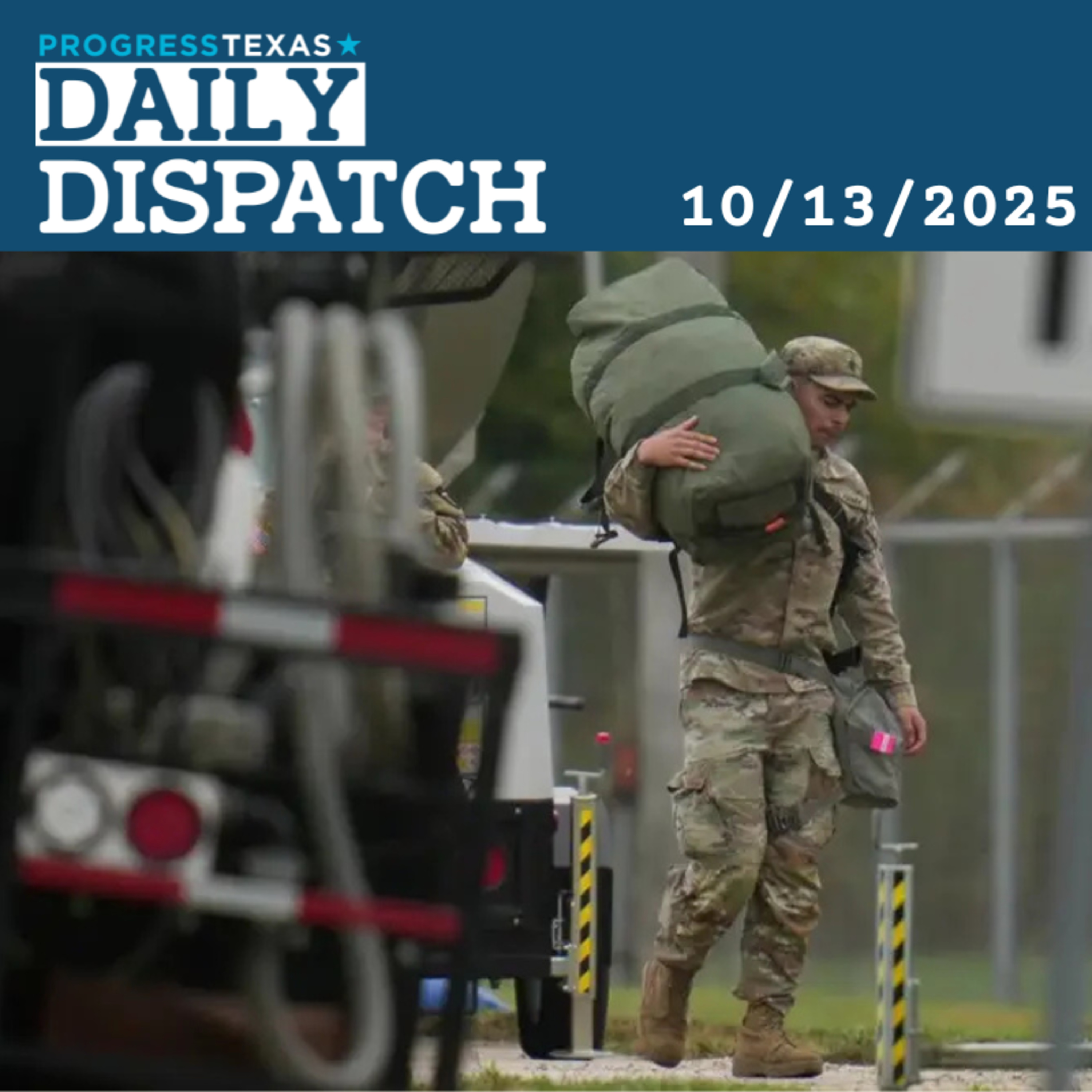 Daily Dispatch 10/13/25: Dems Demand Abbott Bring Guard Troops Home, and More episode artwork
