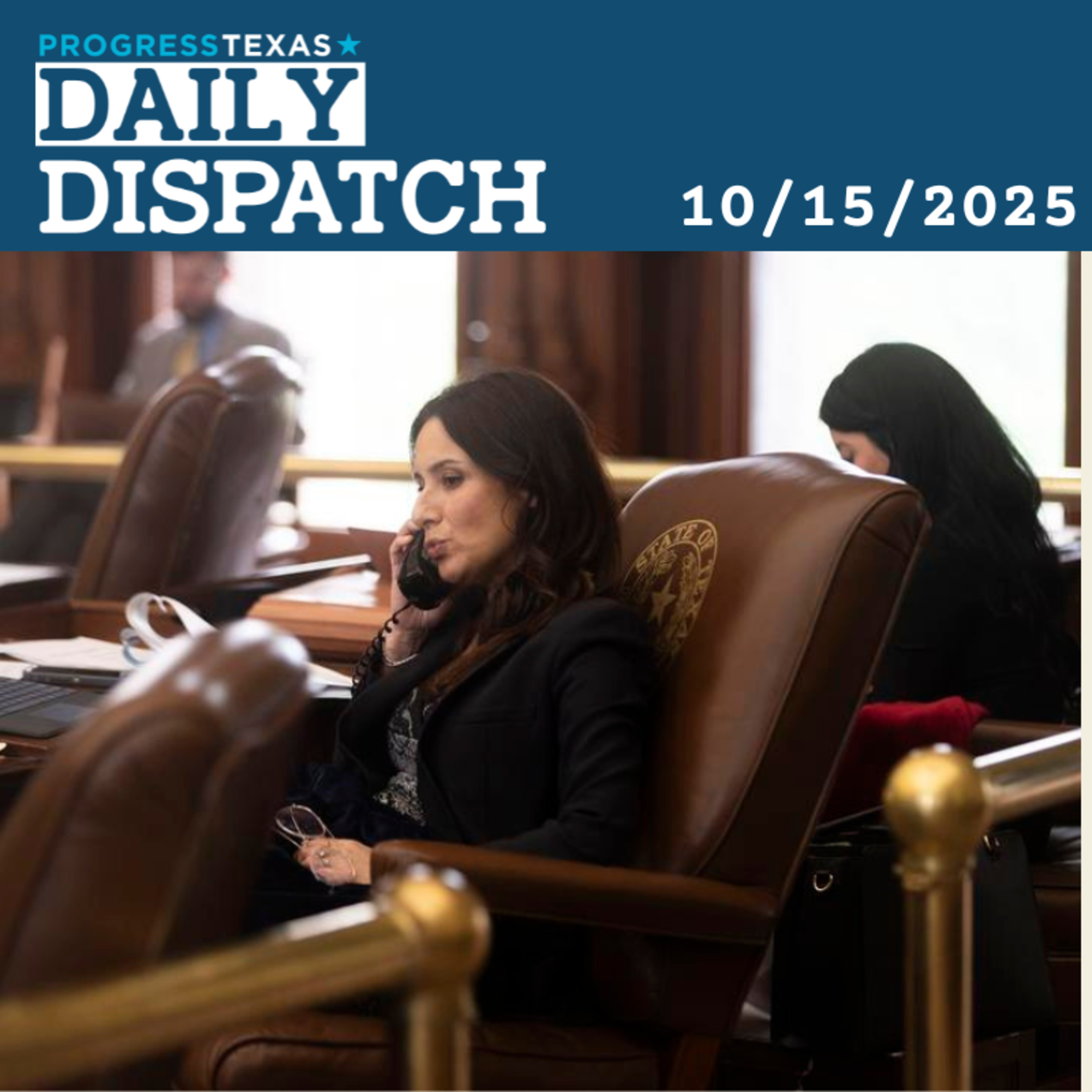 Daily Dispatch 10/15/25: Rep. Gina Hinojosa Announces Run For Governor, and More episode artwork