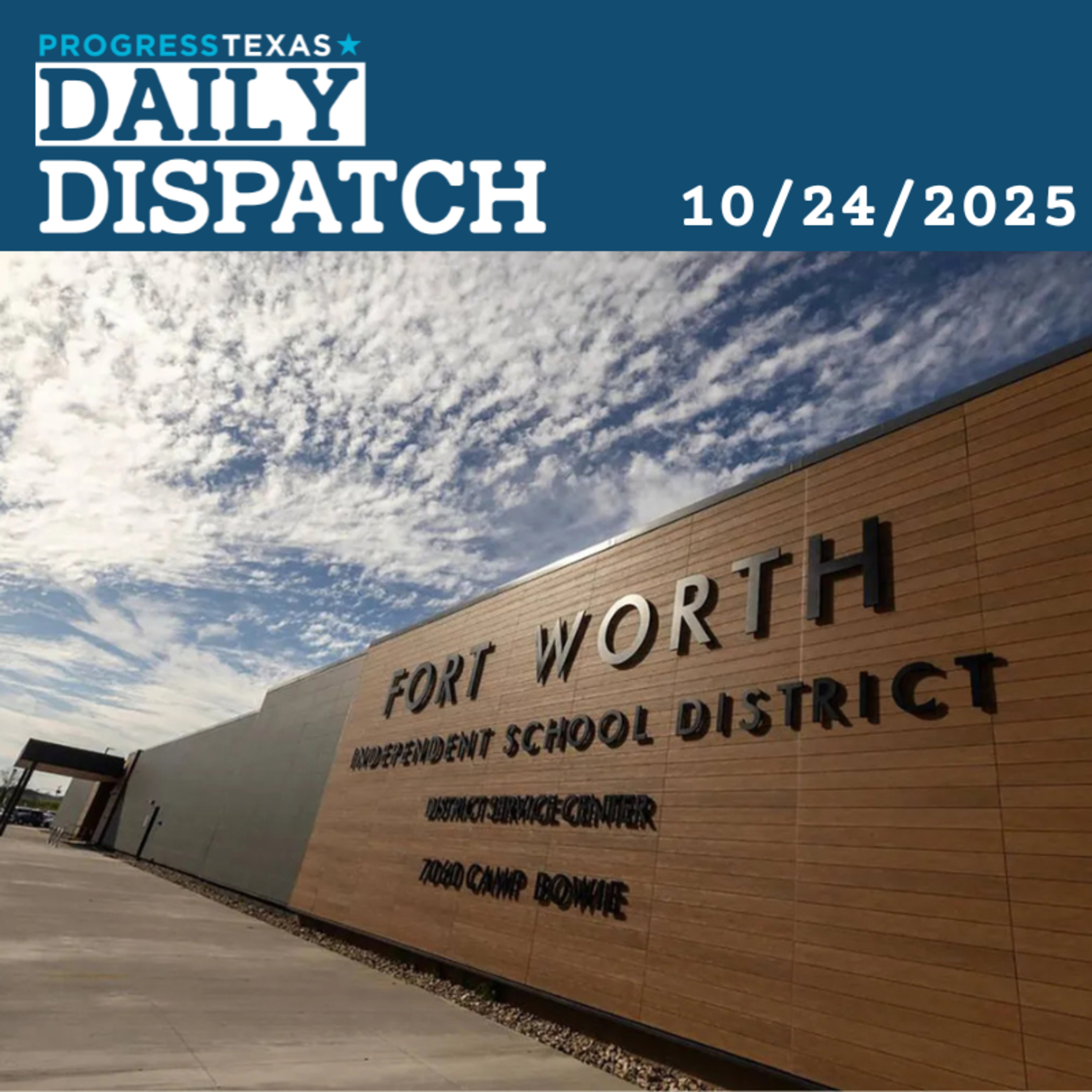 Daily Dispatch 10/24/25: State's Assault On Public Education Continues In Fort Worth, And More episode artwork