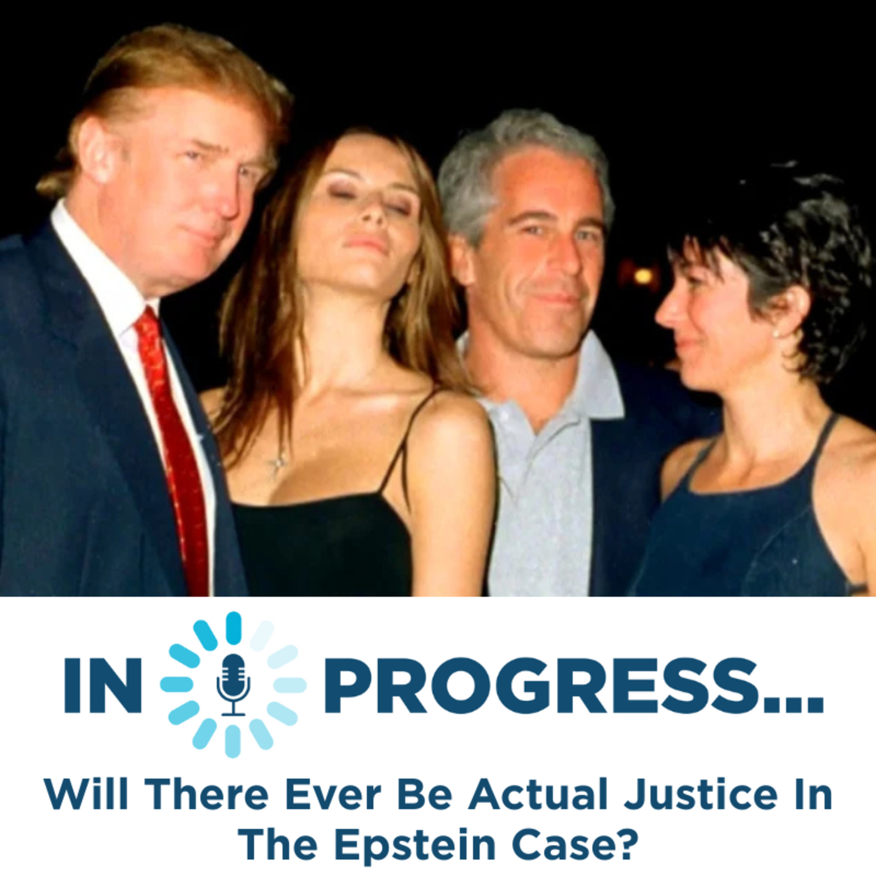 In Progress: Will There Ever Be Actual Justice In The Epstein Case? episode artwork