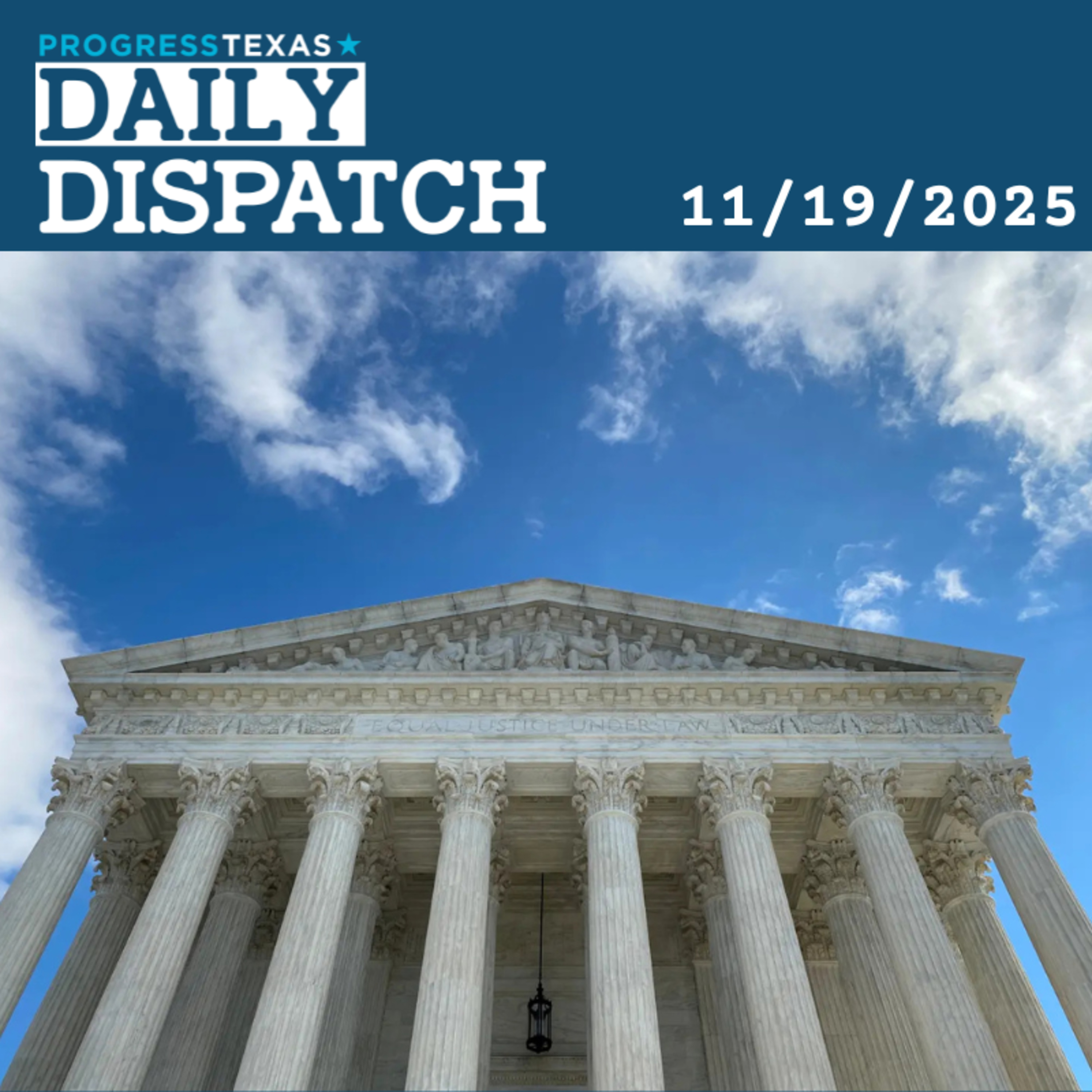 Daily Dispatch 11/19/25: With El Paso Map Ruling, All Eyes Turn To SCOTUS, and More episode artwork