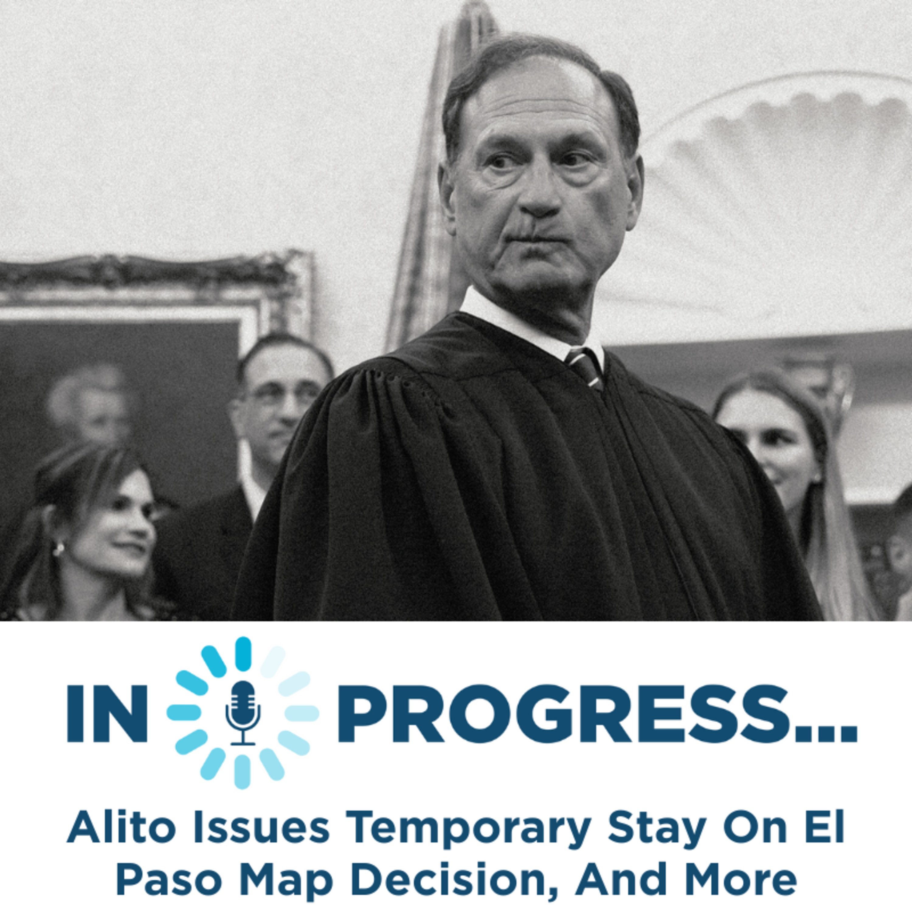 In Progress: Alito Issues Temporary Stay On El Paso Map Decision, And More episode artwork