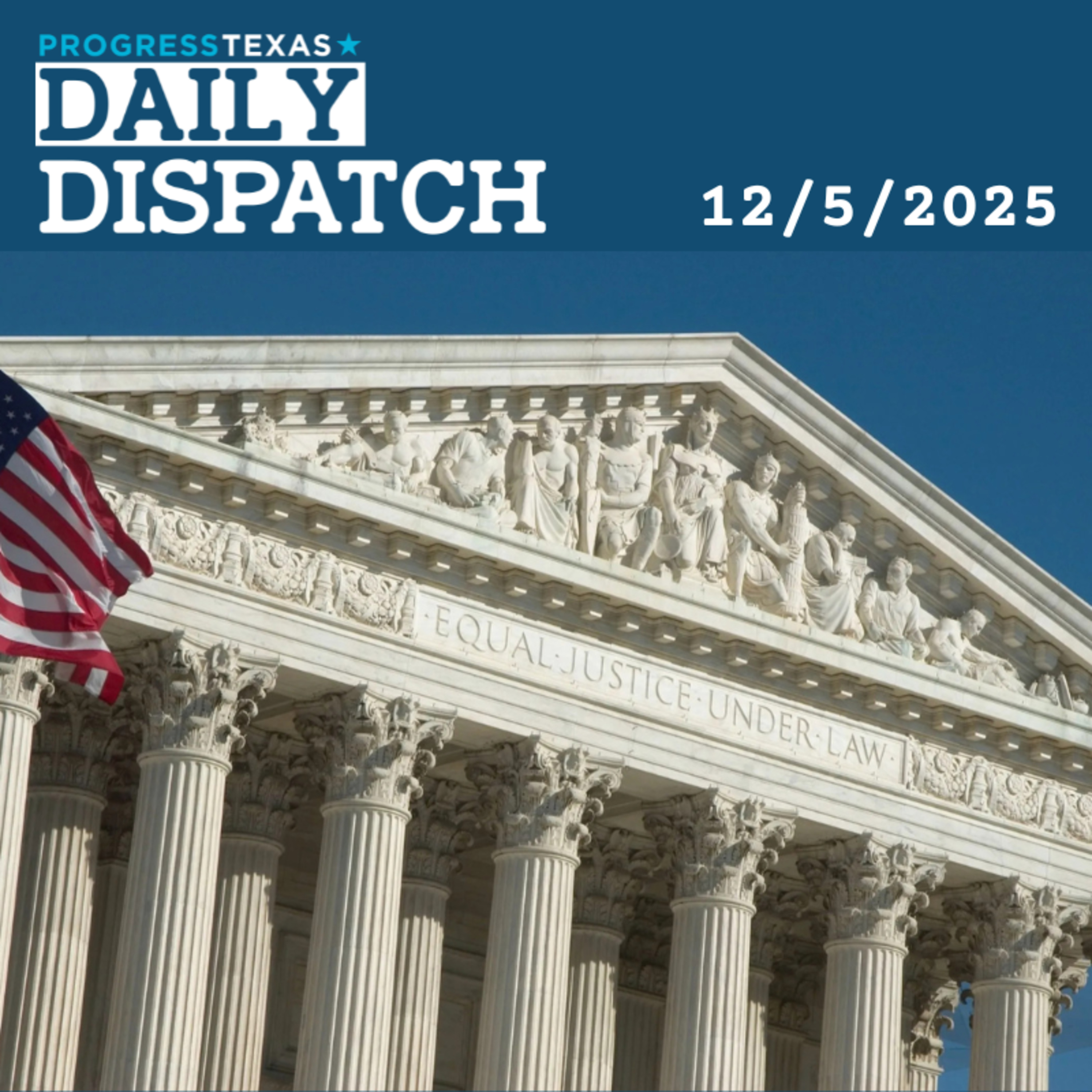 Daily Dispatch 12/5/25: Surprising Nobody, SCOTUS Allows Trump-Ordered Texas Gerrymander, and More episode artwork