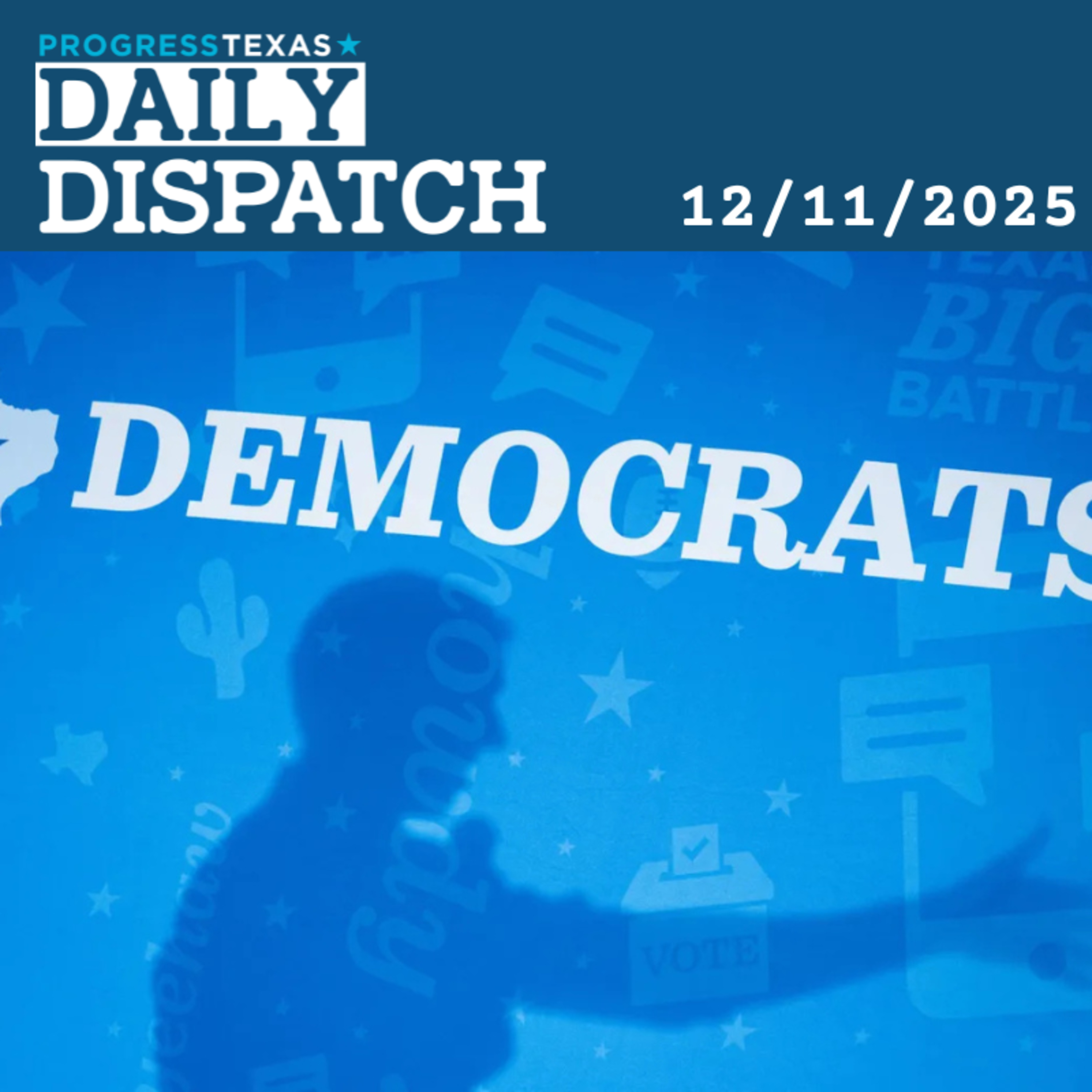 Daily Dispatch 12/11/25: Texas Dems Enter Primary Season With First Full Slate In 50 Years, and More episode artwork