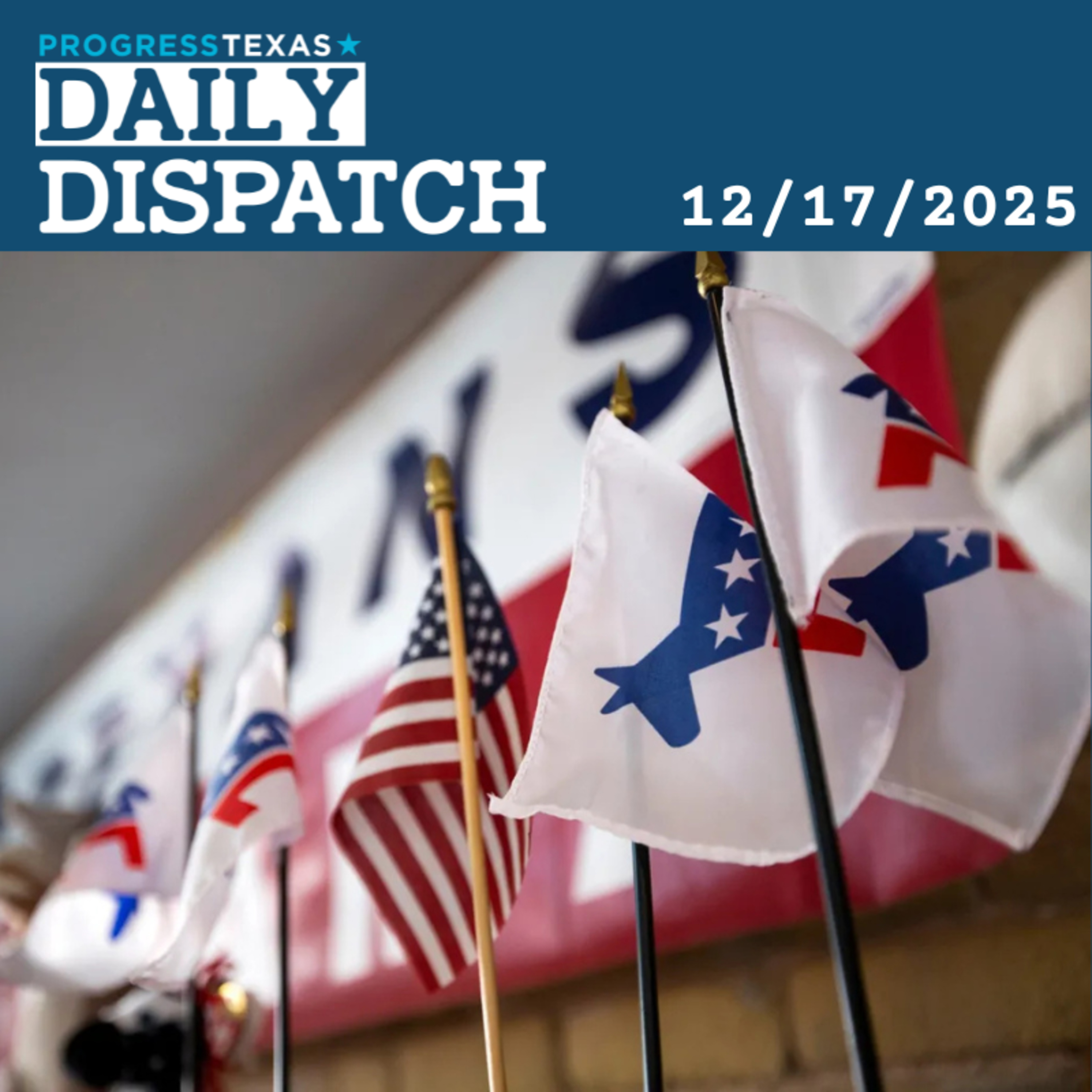 Daily Dispatch 12/17/25: Full Statewide Dem Slate An All-Time First For Either Party In Texas, and More episode artwork