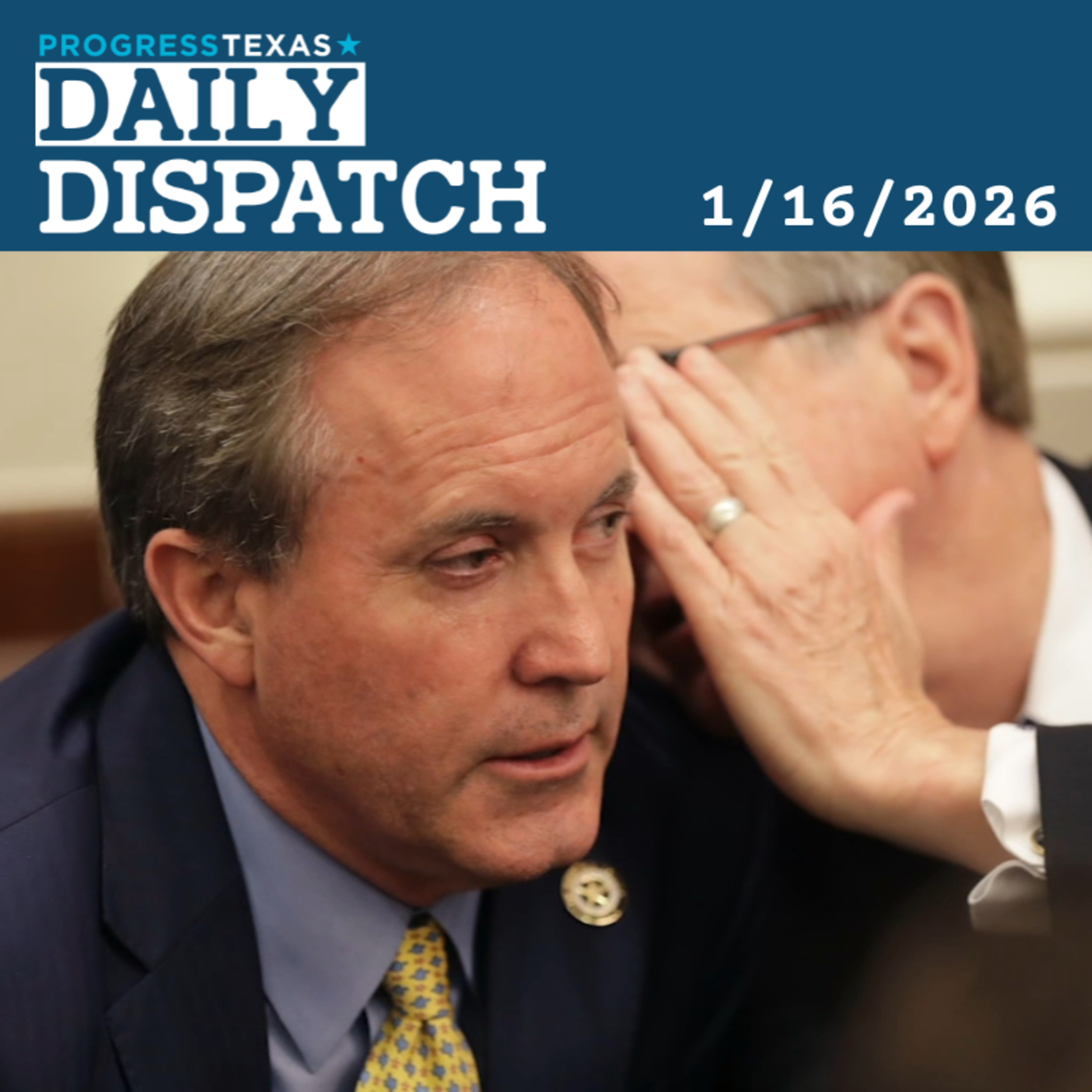 Daily Dispatch 1/16/26: Polling Reveals Vulnerabilities For Ken Paxton Against Democrats, And More episode artwork