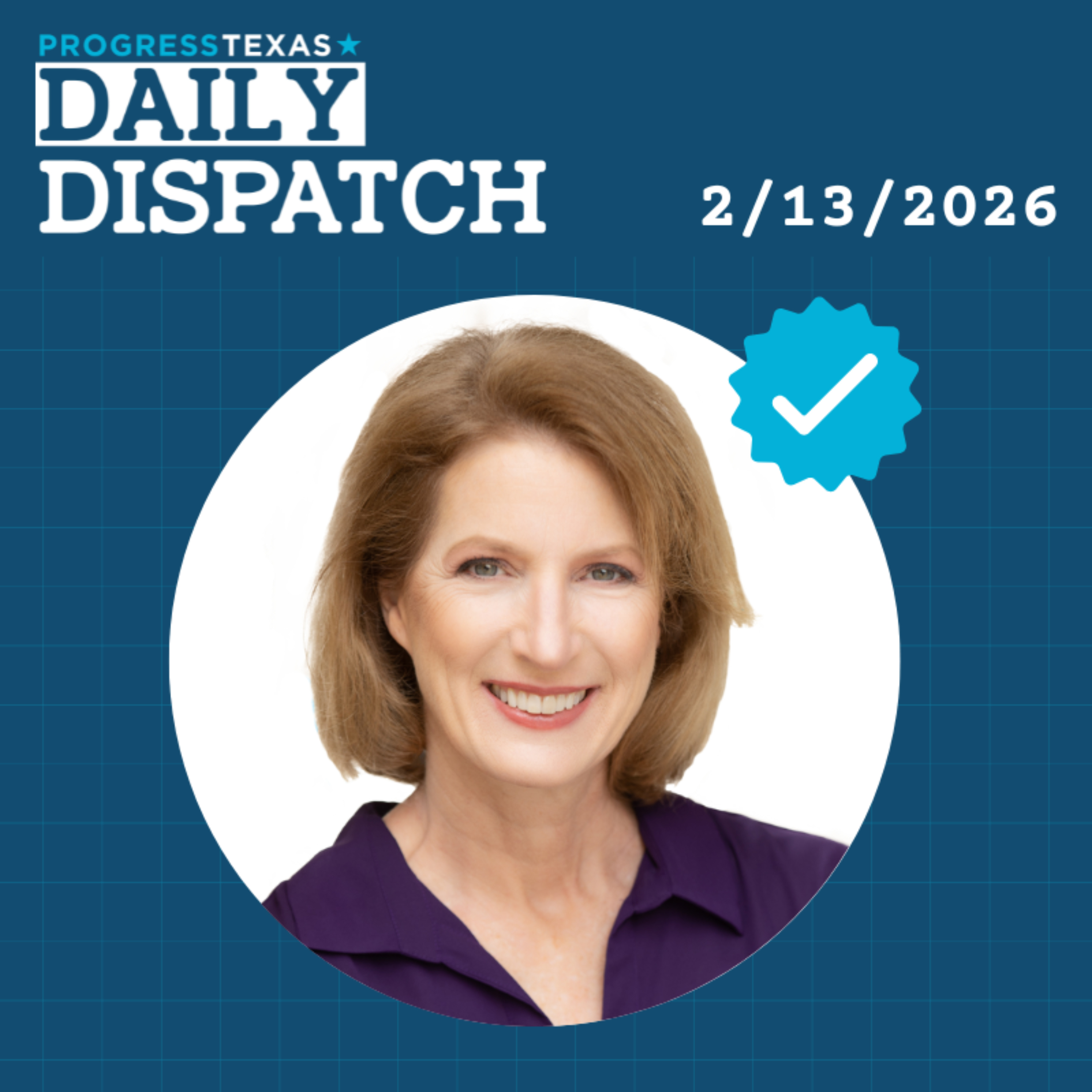 Daily Dispatch 2/13/26: Progress Texas Board Endorses Vikki Goodwin For Lieutenant Governor, and More episode artwork