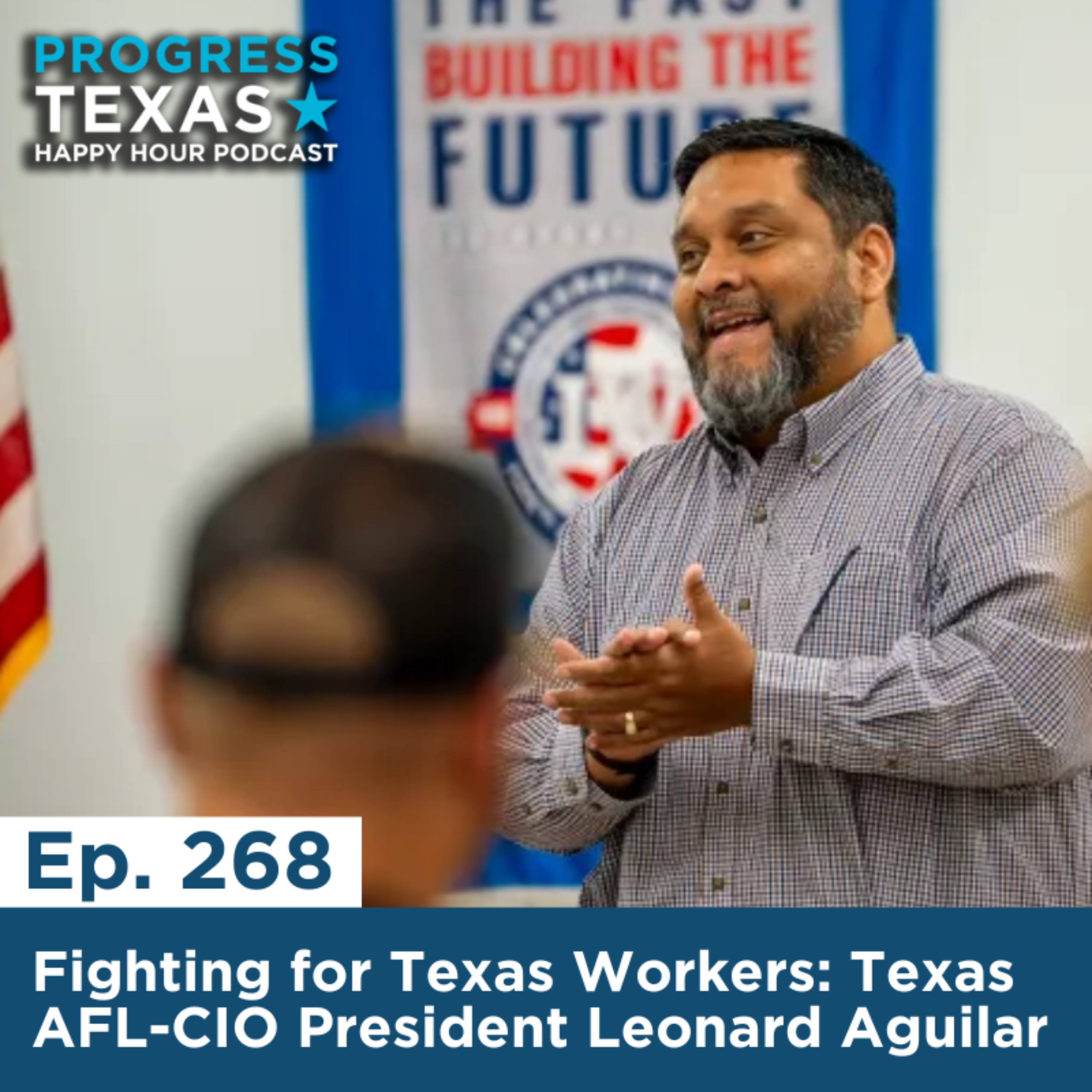 Happy Hour 268 - Fighting for Texas Workers: Texas AFL-CIO President Leonard Aguilar episode artwork