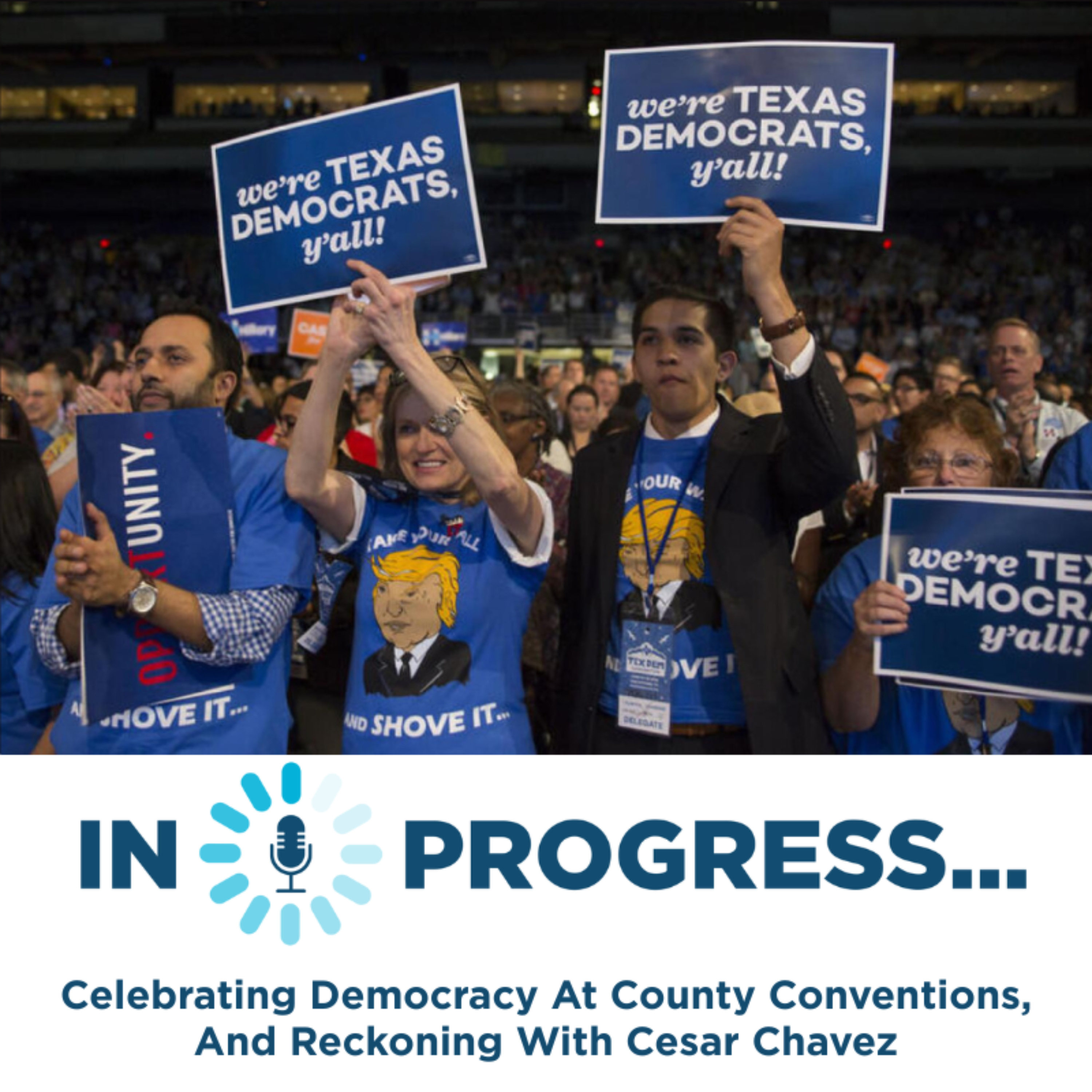 In Progress: Celebrating Democracy At County Conventions, And Reckoning With Cesar Chavez episode artwork