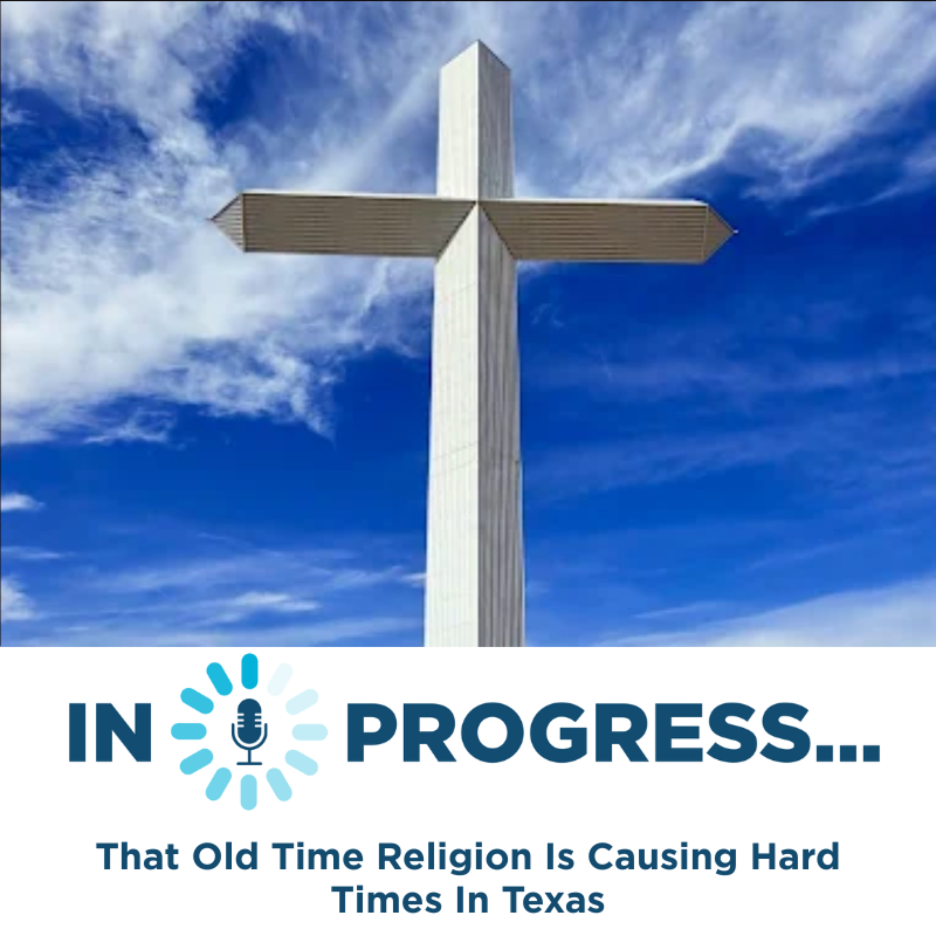 In Progress: That Old Time Religion Is Causing Hard Times In Texas episode artwork