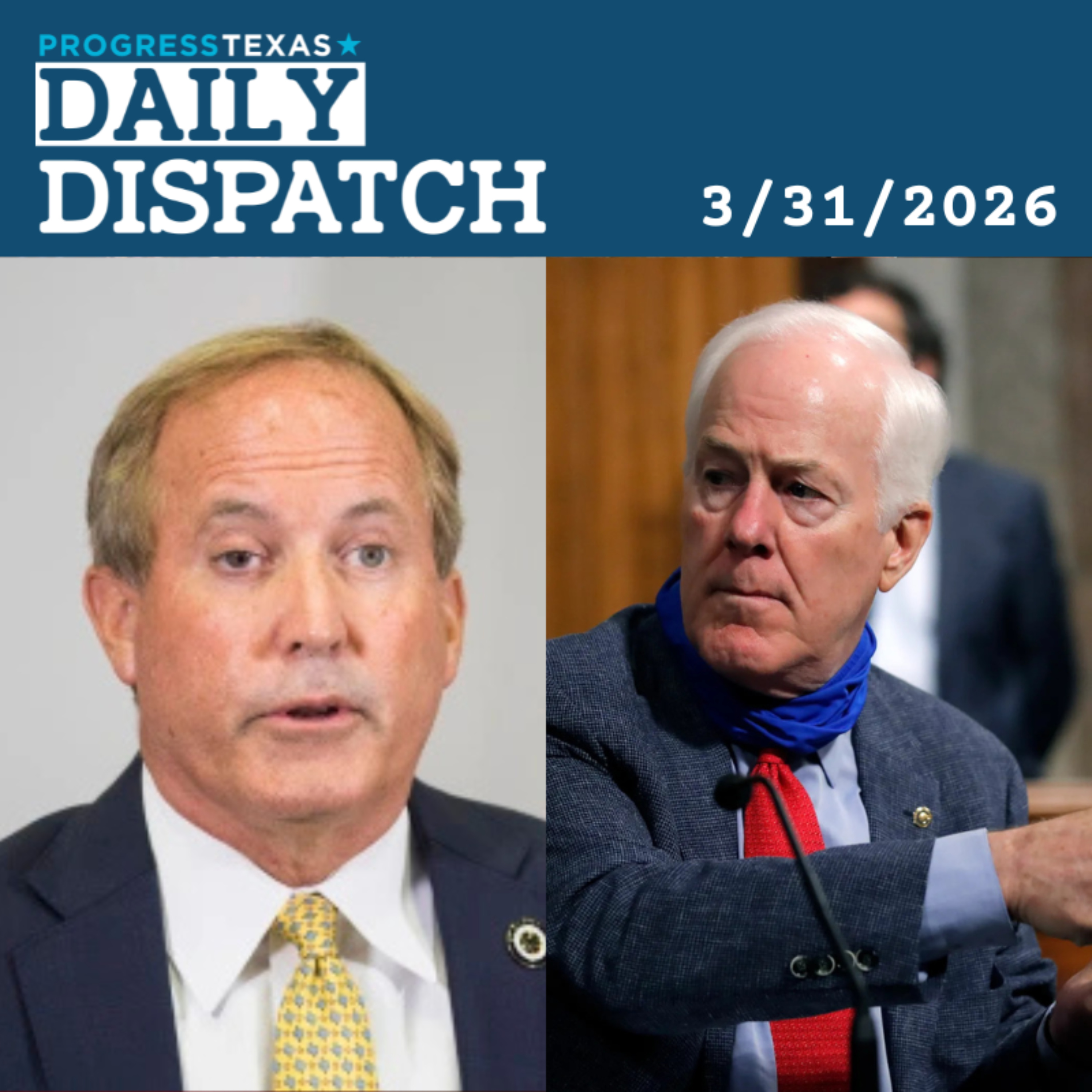 Daily Dispatch 3/31/26: Paxton And Cornyn Still Sucking Up For Trump Nod, And More episode artwork