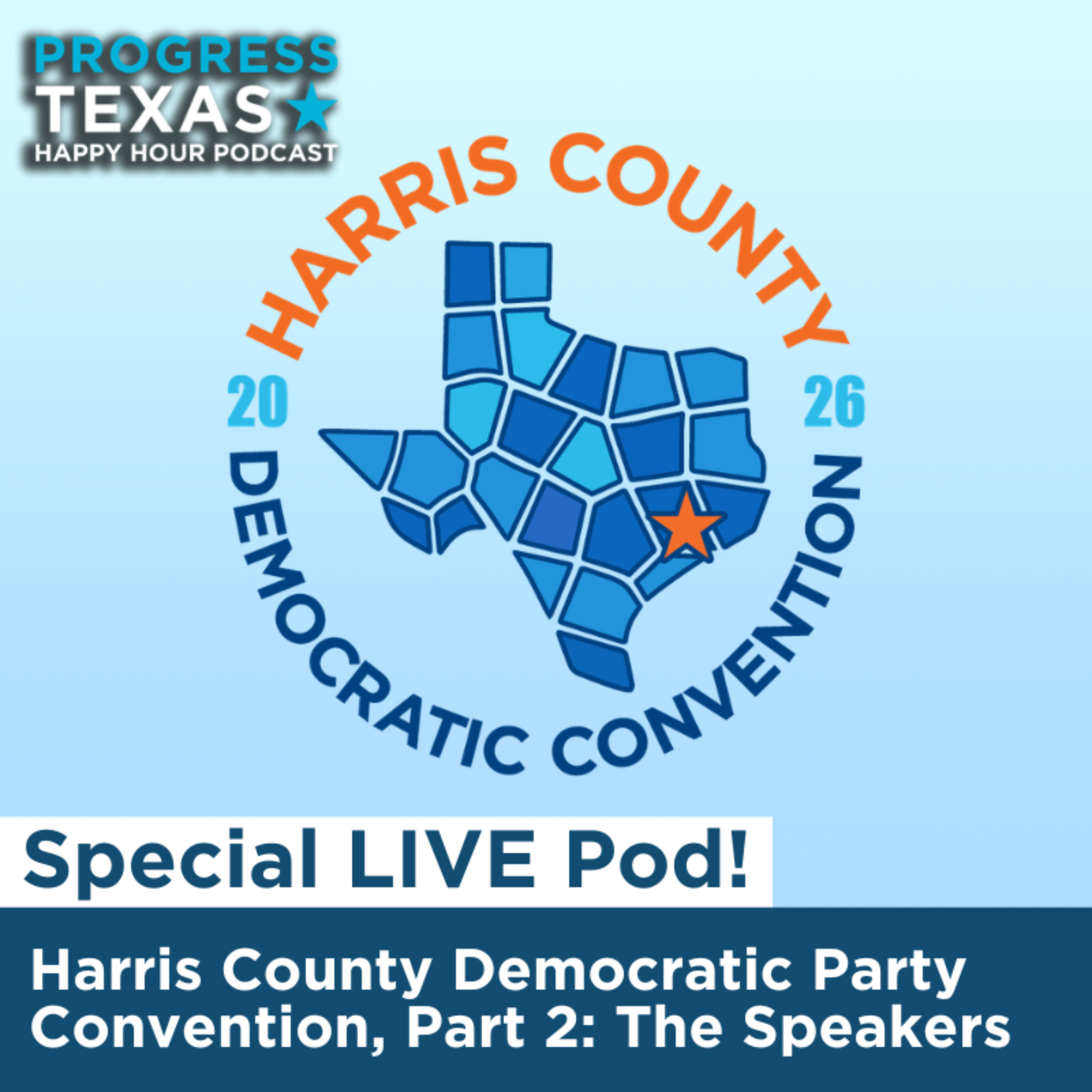 Special LIVE Pod - Harris County Democratic Party Convention, Part 2: The Speakers episode artwork