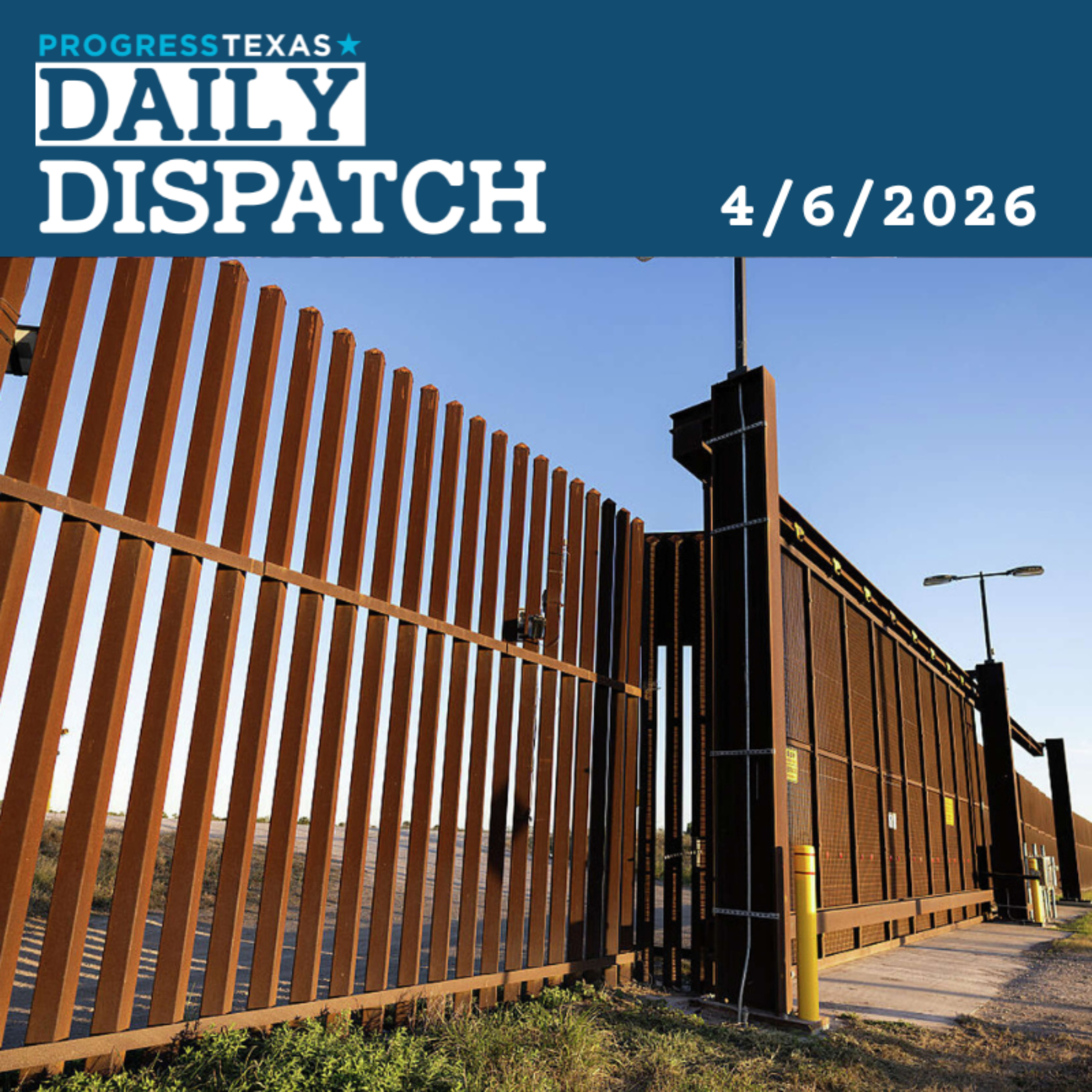 Daily Dispatch 4/6/26: Thousands Protest Big Bend Border Wall Threat, And More episode artwork