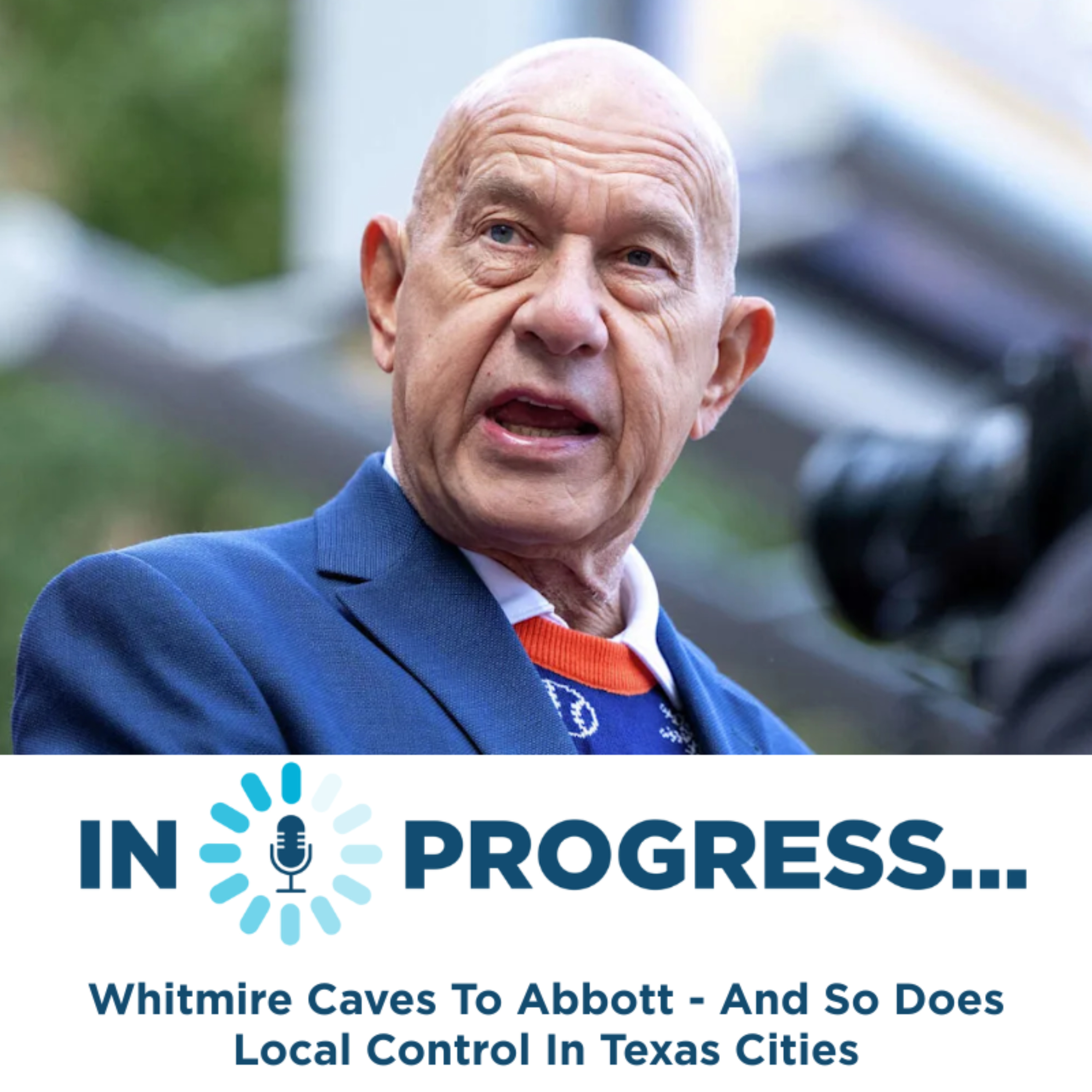 In Progress: Whitmire Caves To Abbott - And So Does Local Control In Texas Cities episode artwork