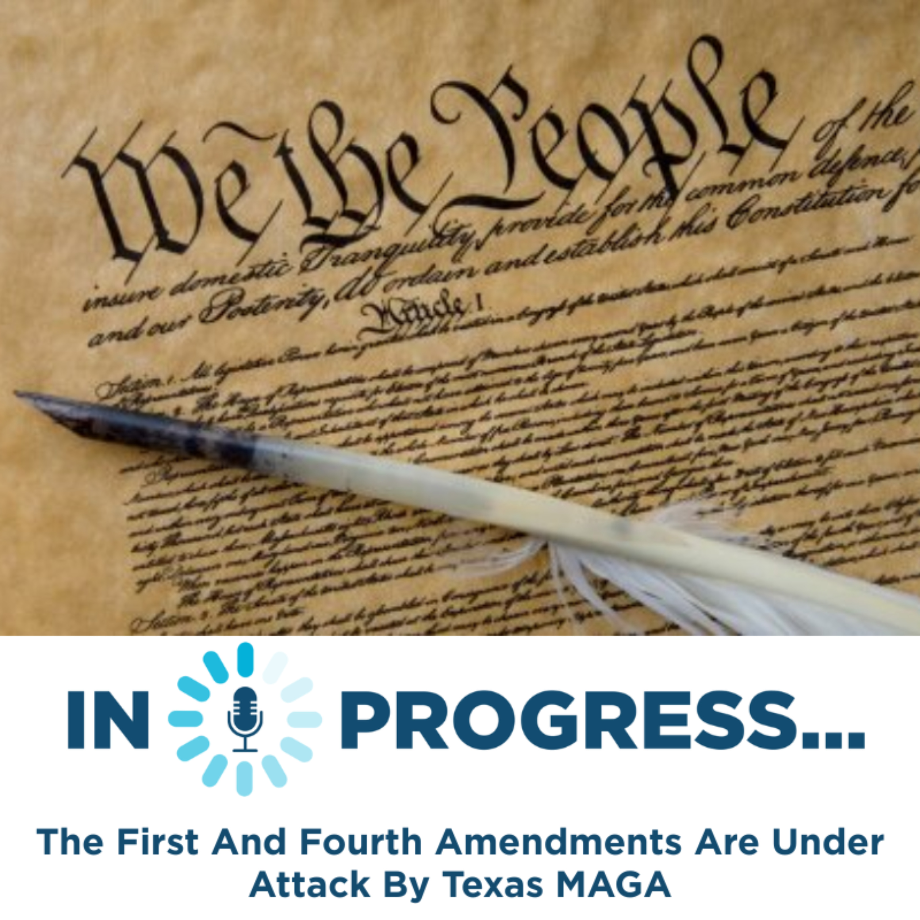In Progress: The First And Fourth Amendments Are Under Attack By Texas MAGA episode artwork