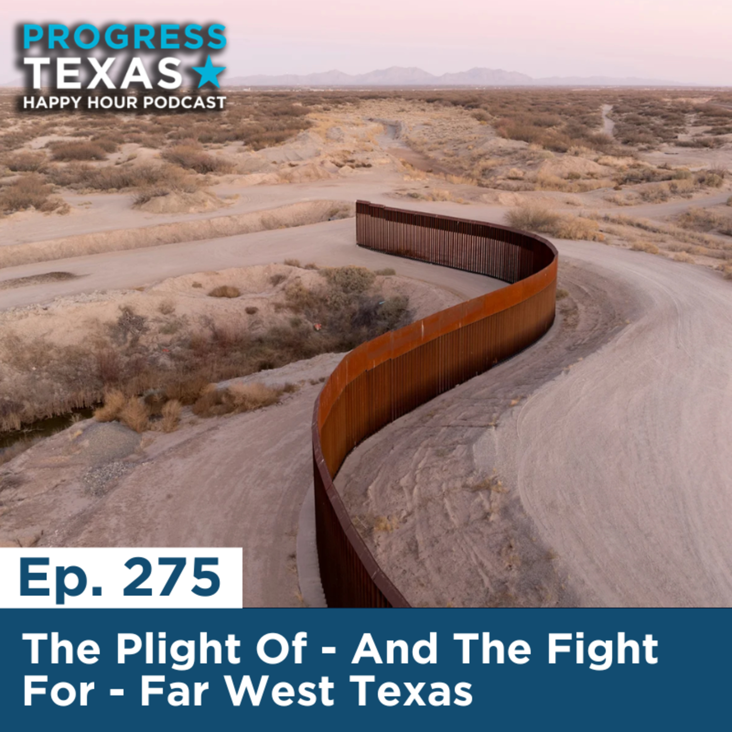 Happy Hour 275: The Plight Of - And The Fight For - Far West Texas episode artwork