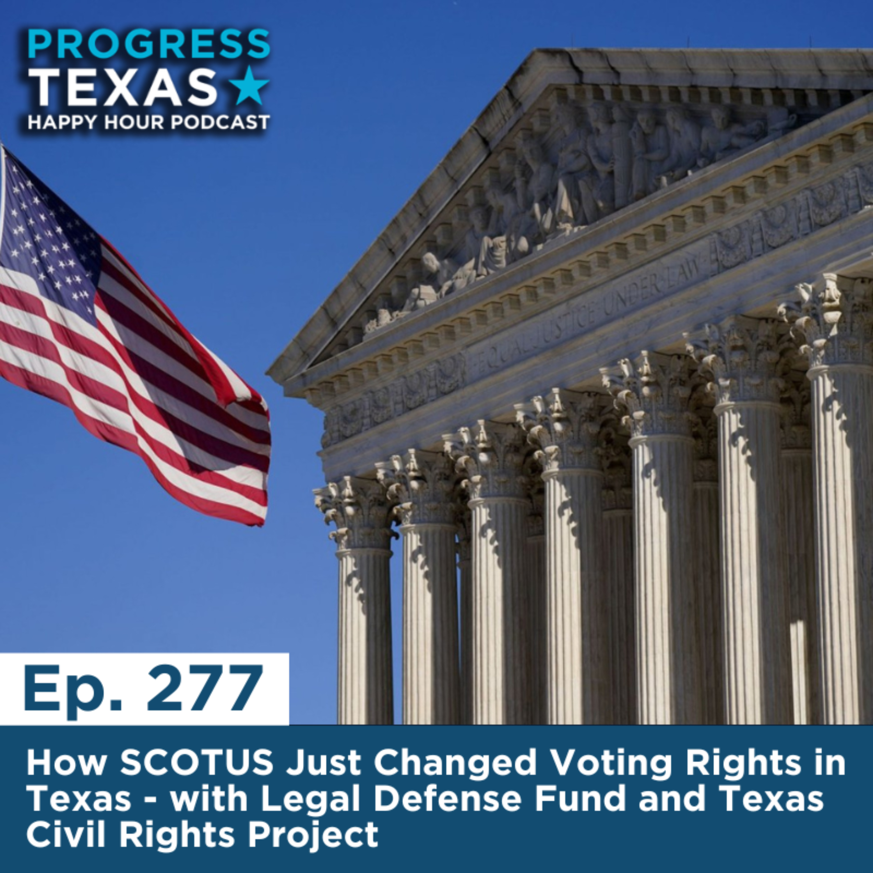 Happy Hour 277: How SCOTUS Just Changed Voting Rights in Texas - with Legal Defense Fund and Texas Civil Rights Project episode artwork