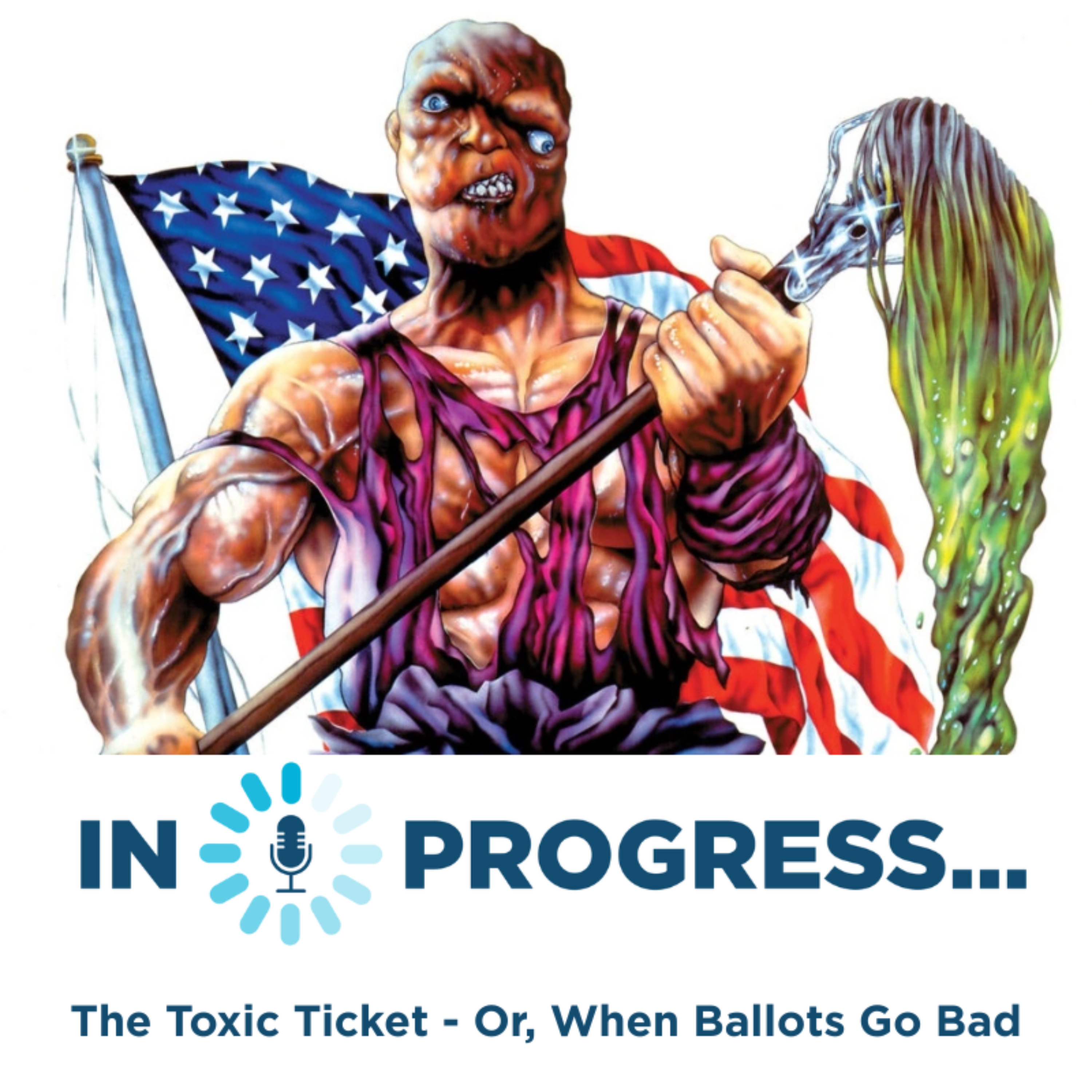 In Progress: The Toxic Ticket - Or, When Ballots Go Bad episode artwork