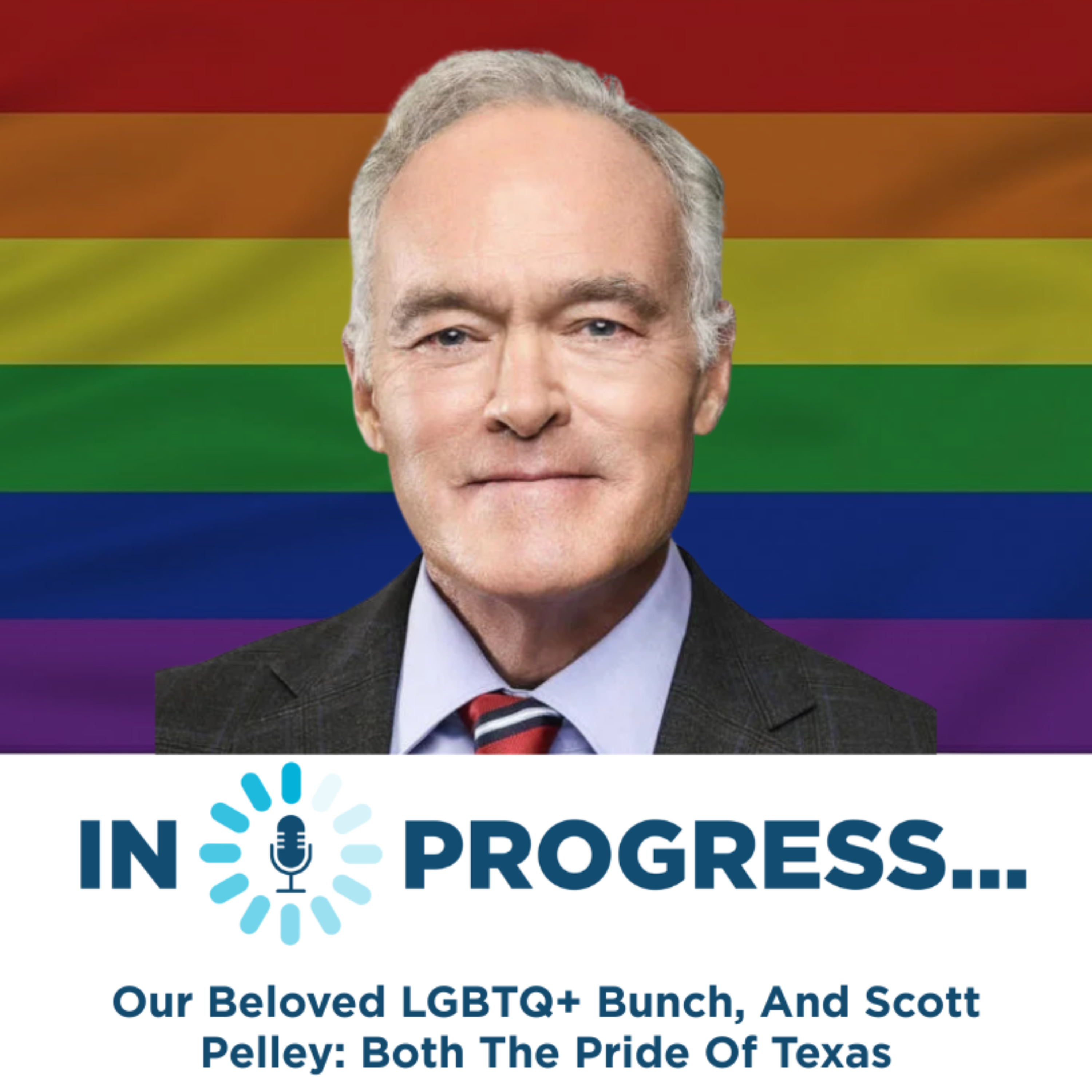 In Progress - Our Beloved LGBTQ+ Bunch, And Scott Pelley: Both The Pride Of Texas episode artwork