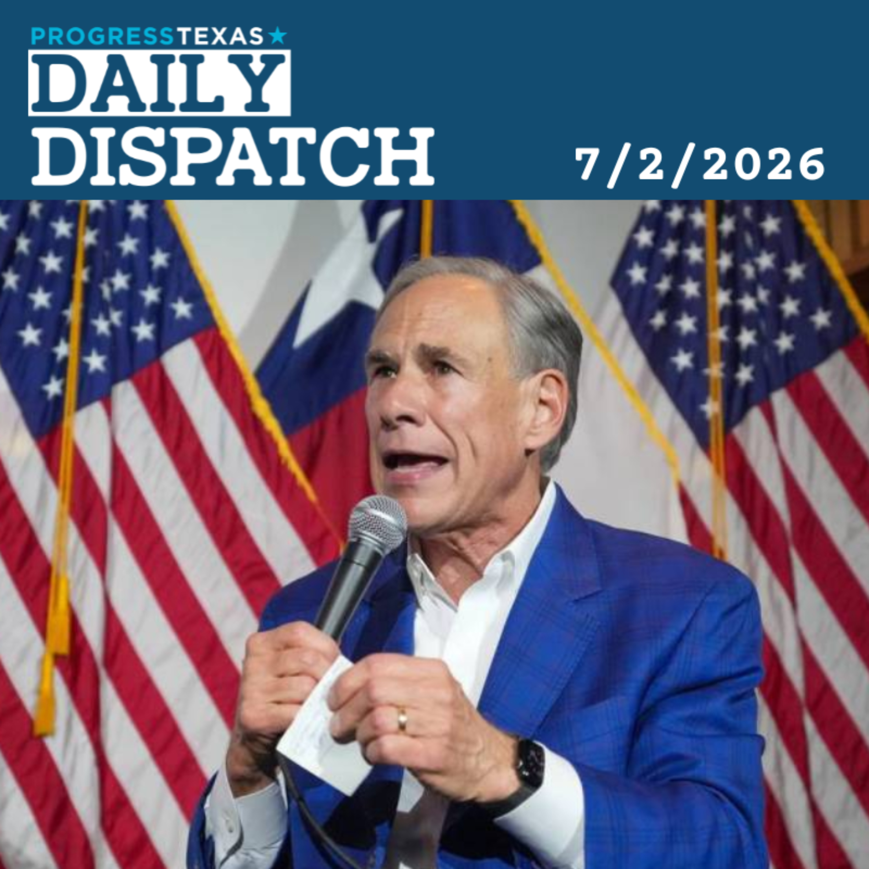 Daily Dispatch 7/2/26: Why Greg Abbott Doesn't Want A Debate, And More episode artwork