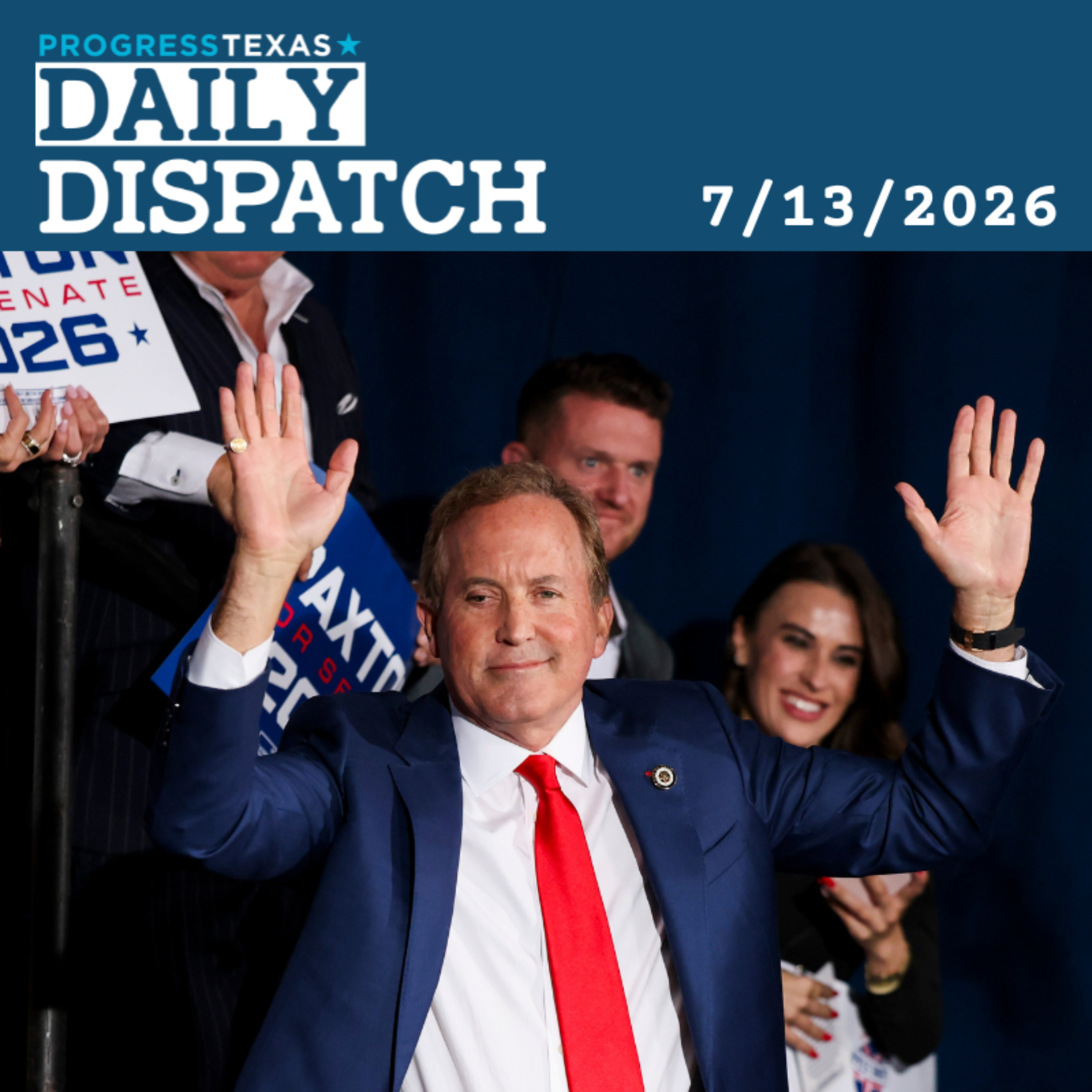 Daily Dispatch 7/13/26: Cornyn Backers Remain Deeply Split On Texas Senate Race, And More episode artwork