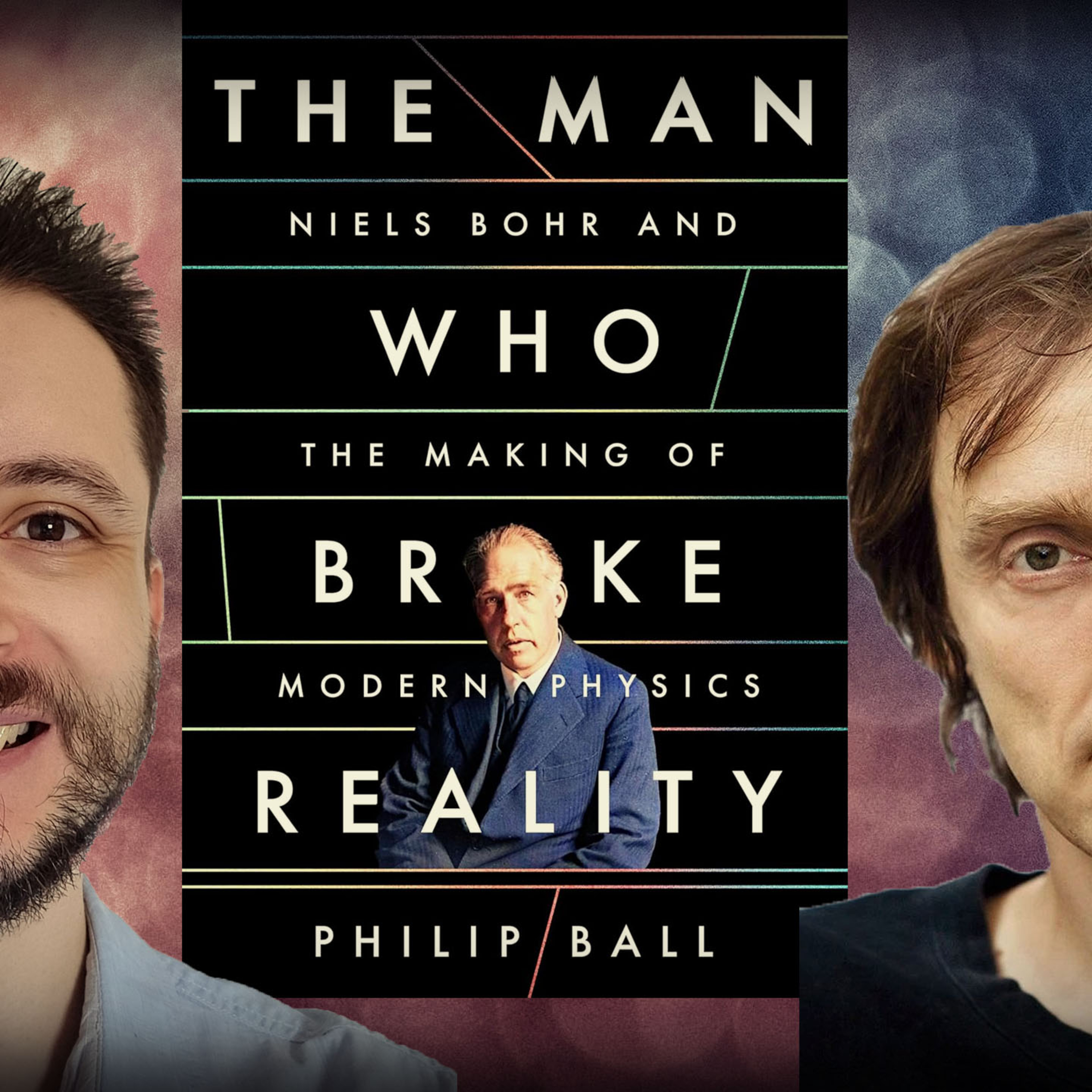 #1325 Philip Ball - The Man Who Broke Reality: Niels Bohr and the Making of Modern Physics