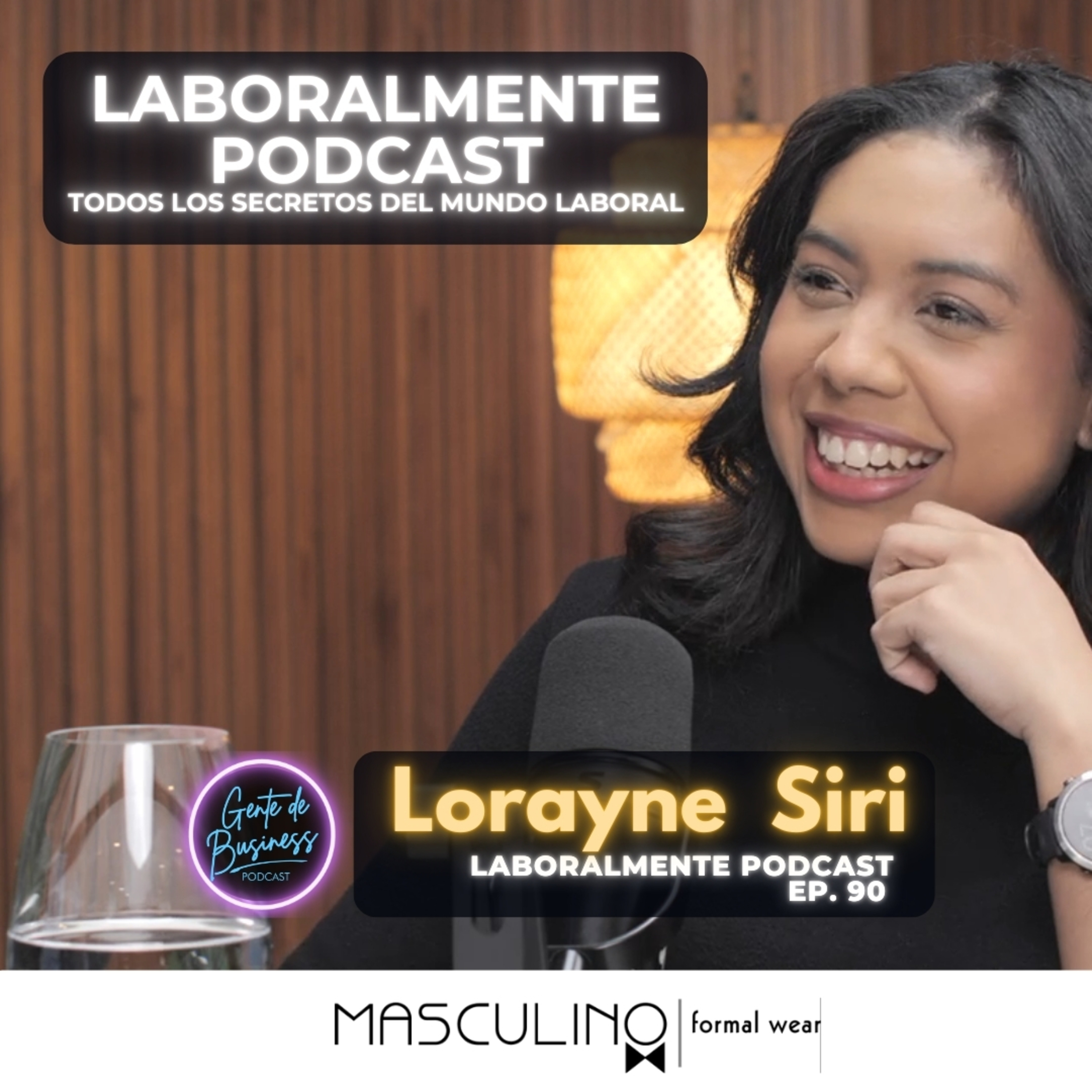 EP. 90, Lorayne Siri, Descubre lo que nunca te enseñaron del mundo laboral en Laboralmente Podcast
