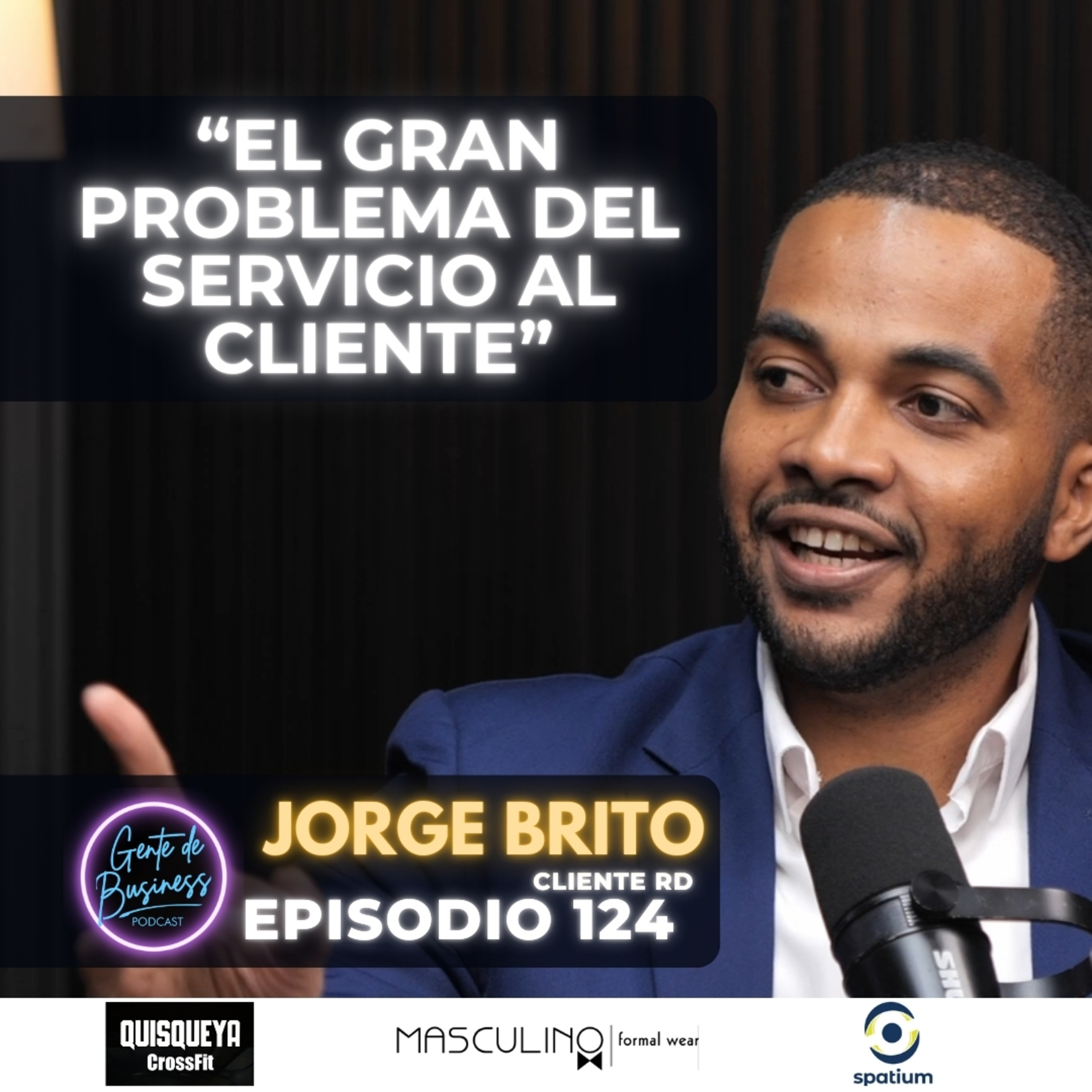 EP 124 | Jorge Brito (ClienteRD): Crisis del servicio al cliente en RD y cómo ver oportunidad.
