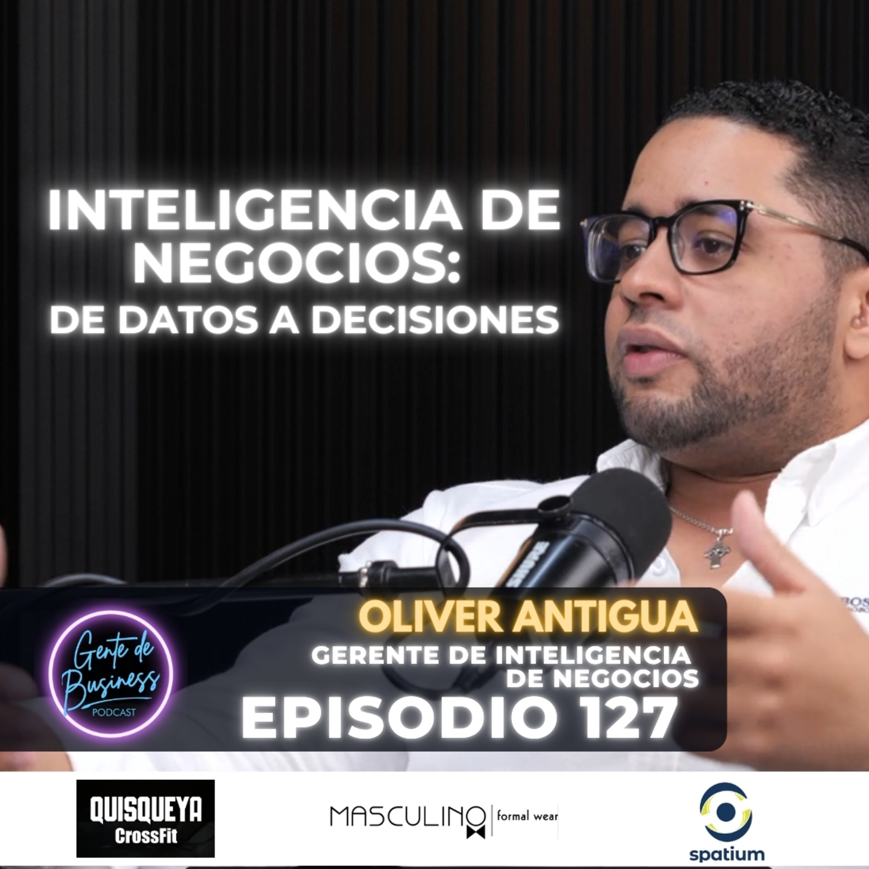 EP. 127, Qué es Inteligencia de Negocios y cómo impulsa tu empresa? Con Oliver Antigua