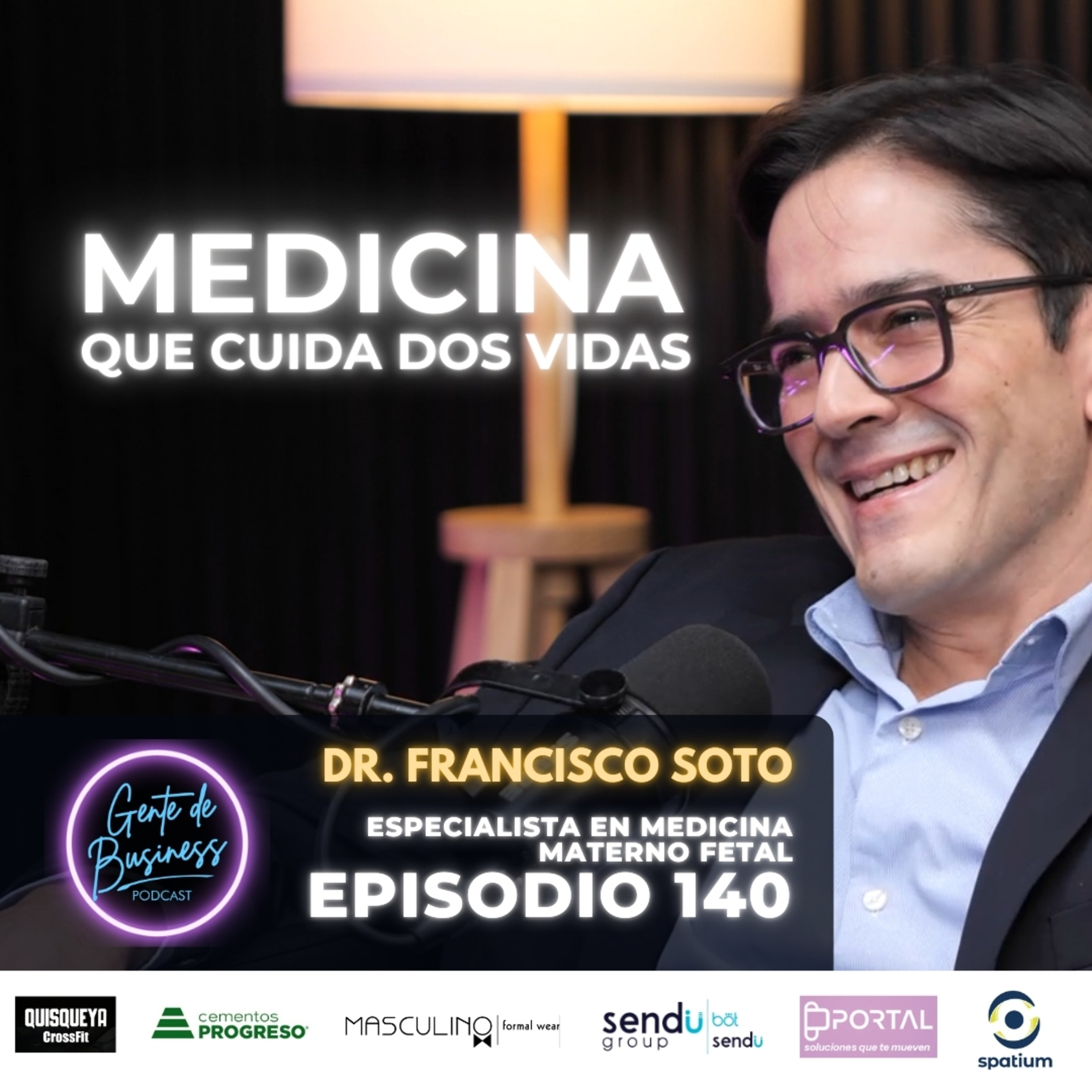 140. Medicina Materno fetal, diagnóstico prenatal y vocación médica con el Dr. Francisco Soto