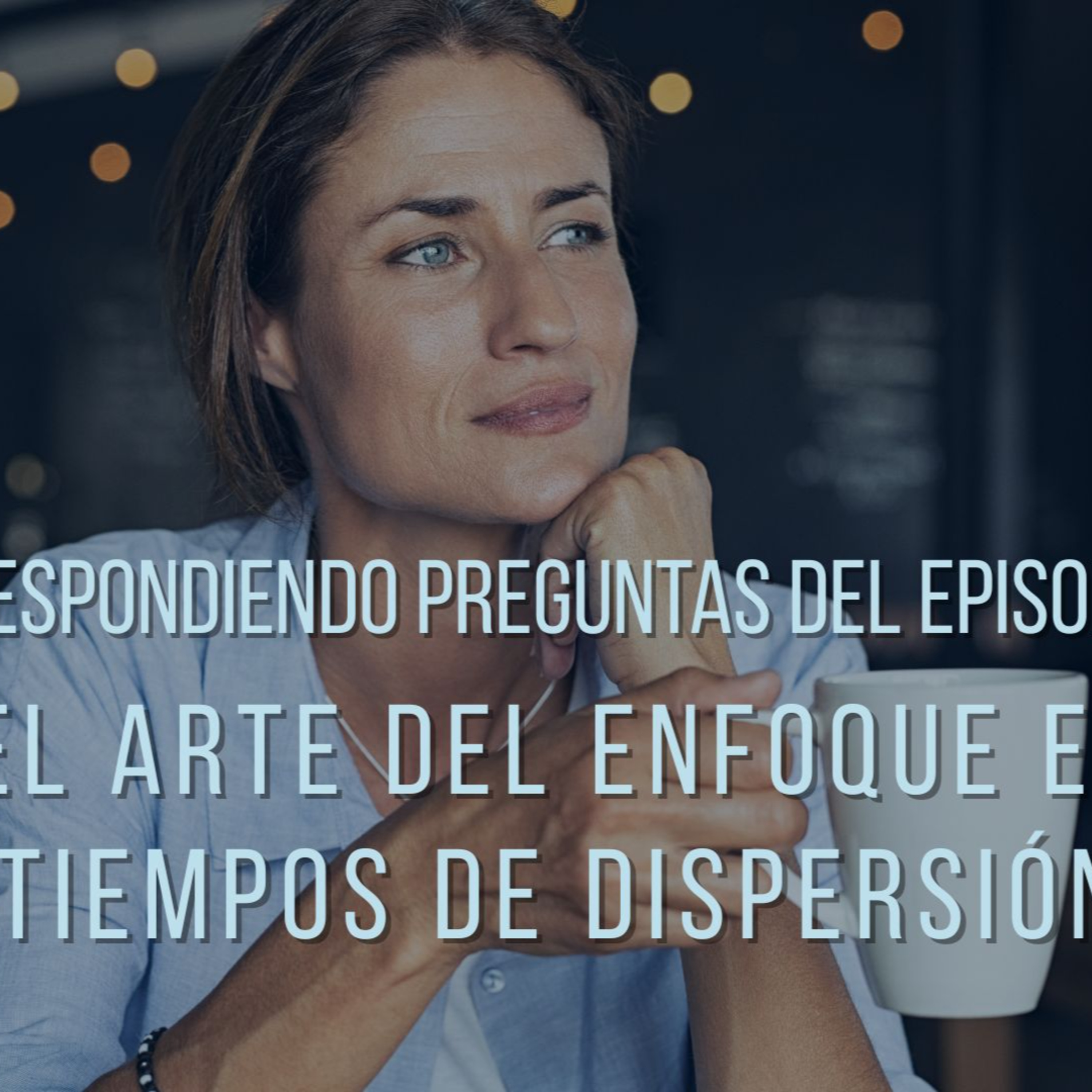 😀📢Respondo preguntas del episodio: El arte del enfoque en tiempos de dispersión episode artwork