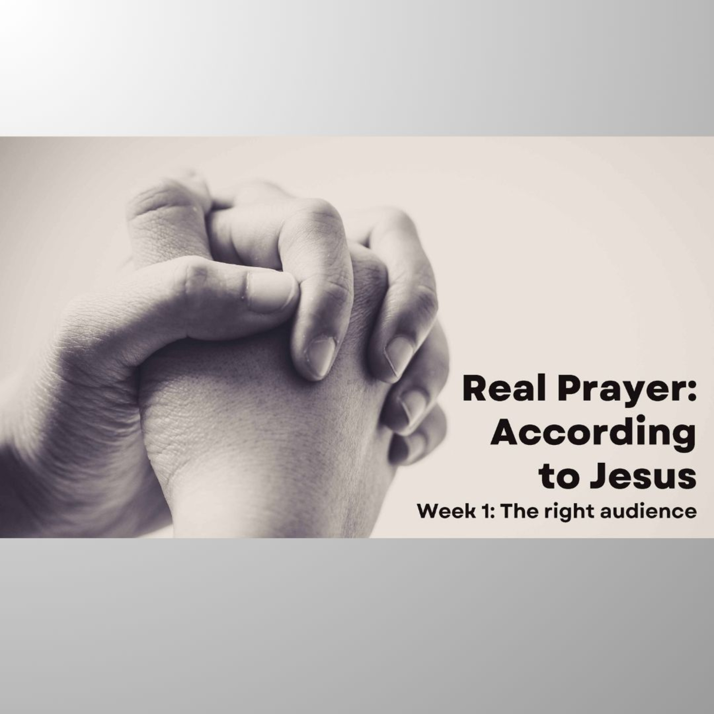 Real Prayer: According to Jesus - The right Audience episode artwork