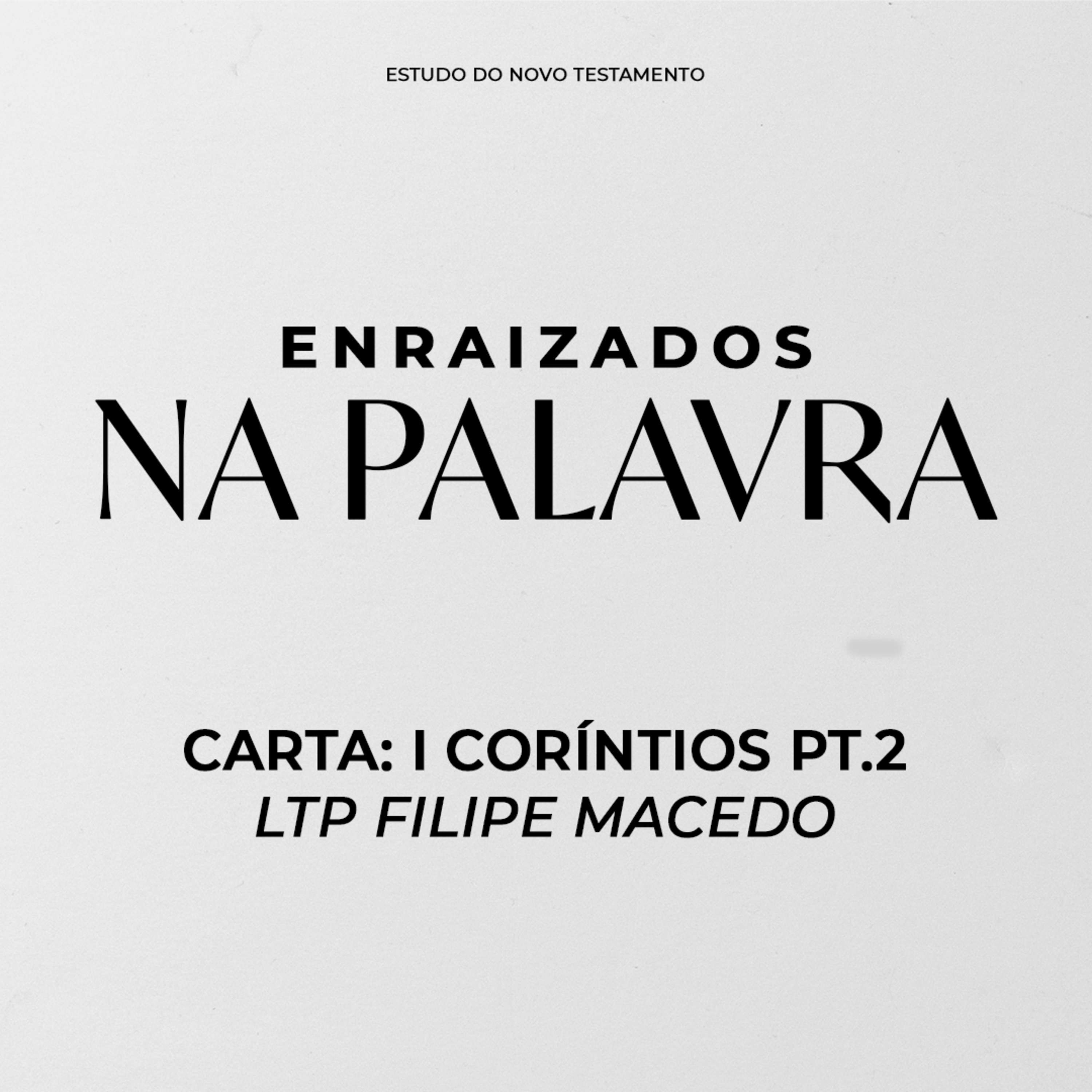 MIDWEEK - Enraizados na Palavra | LTP Filipe Macedo - I Coríntios Pt.2 episode artwork