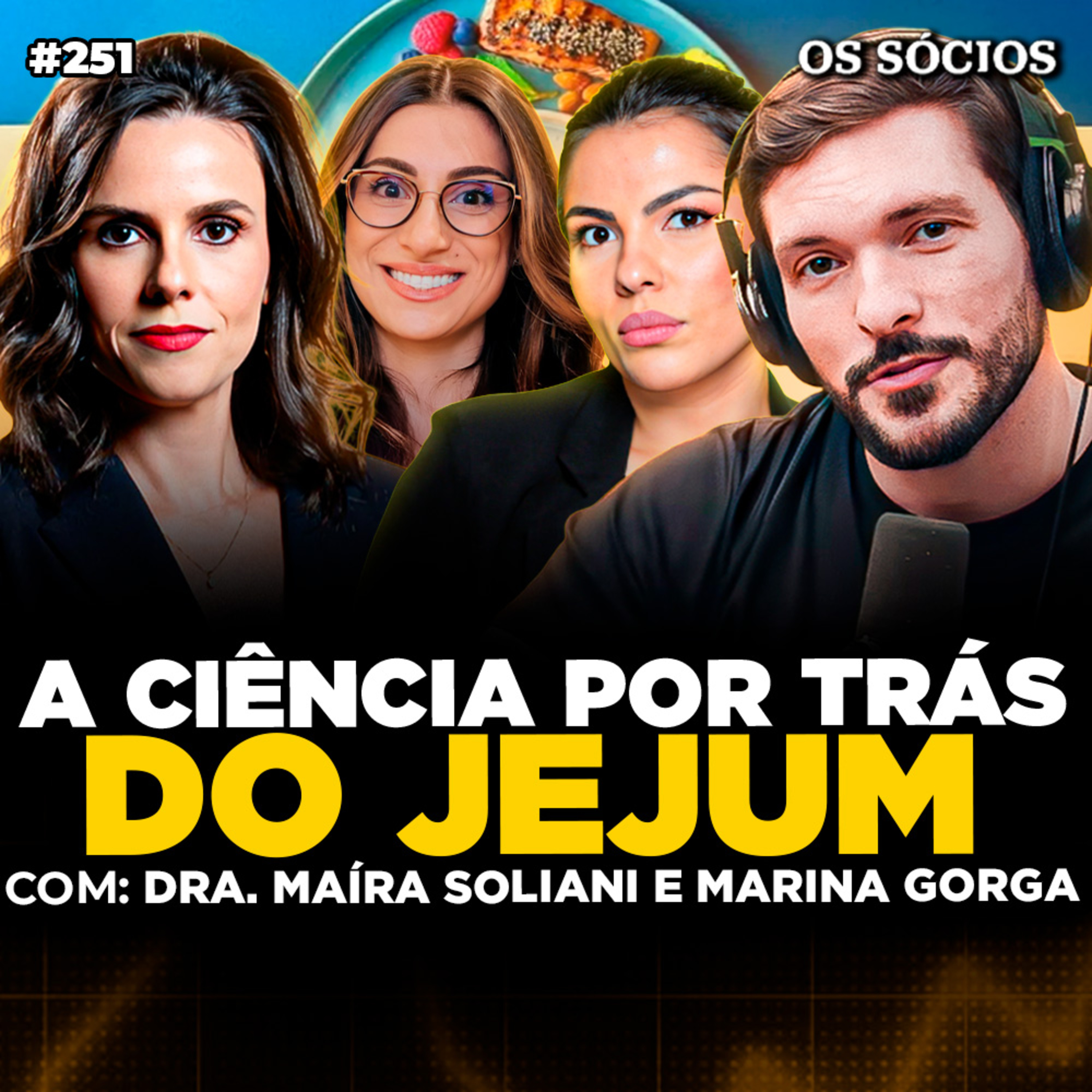 Os Sócios 251 - COMO FAZER JEJUM: O MELHOR REMÉDIO NATURAL PRO CORPO (Maíra Soliani e Marina Gorga)