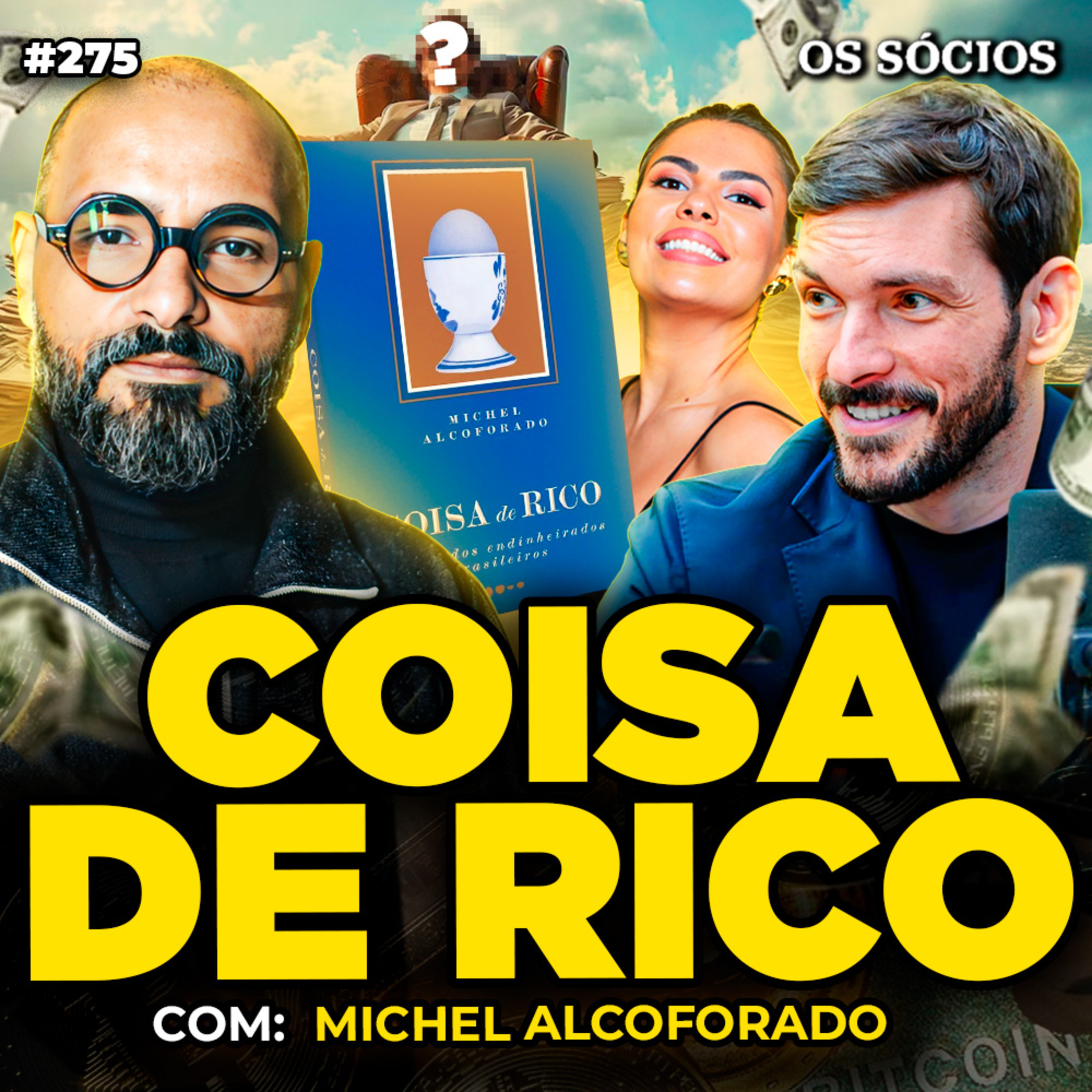 COISA DE RICO: A VIDA DOS ENDINHEIRADOS BRASILEIROS (Com Michel Alcoforado) | Os Sócios 275