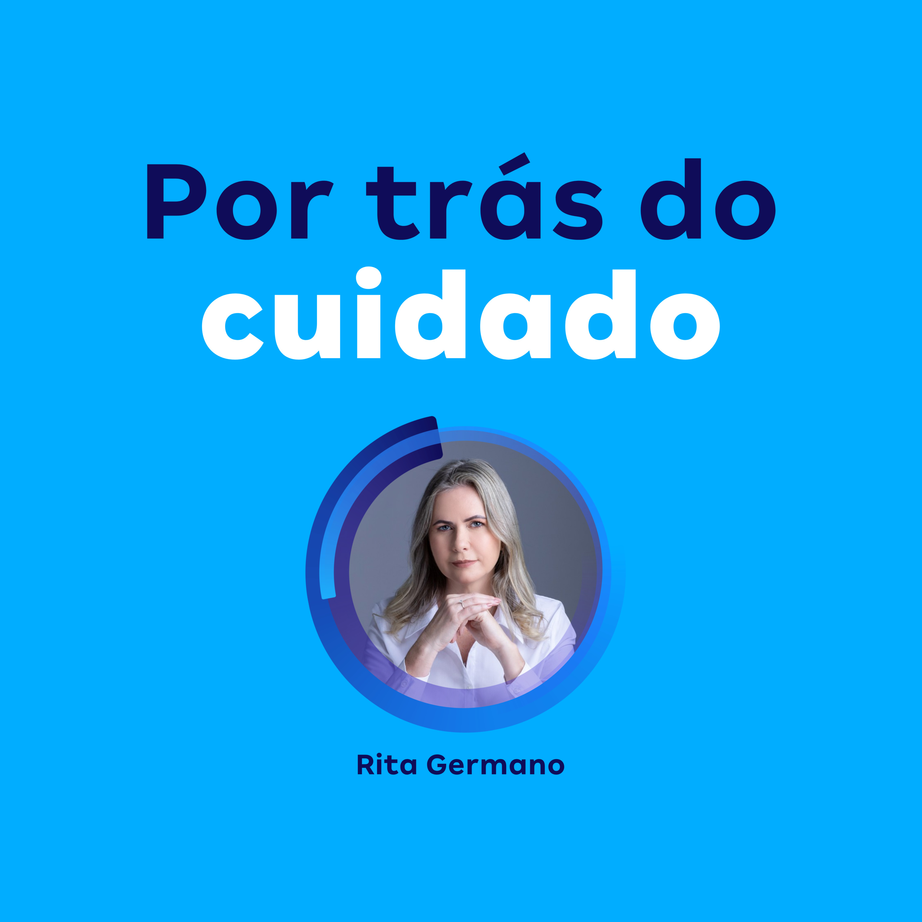 Por trás do cuidado | Rita Germano episode artwork