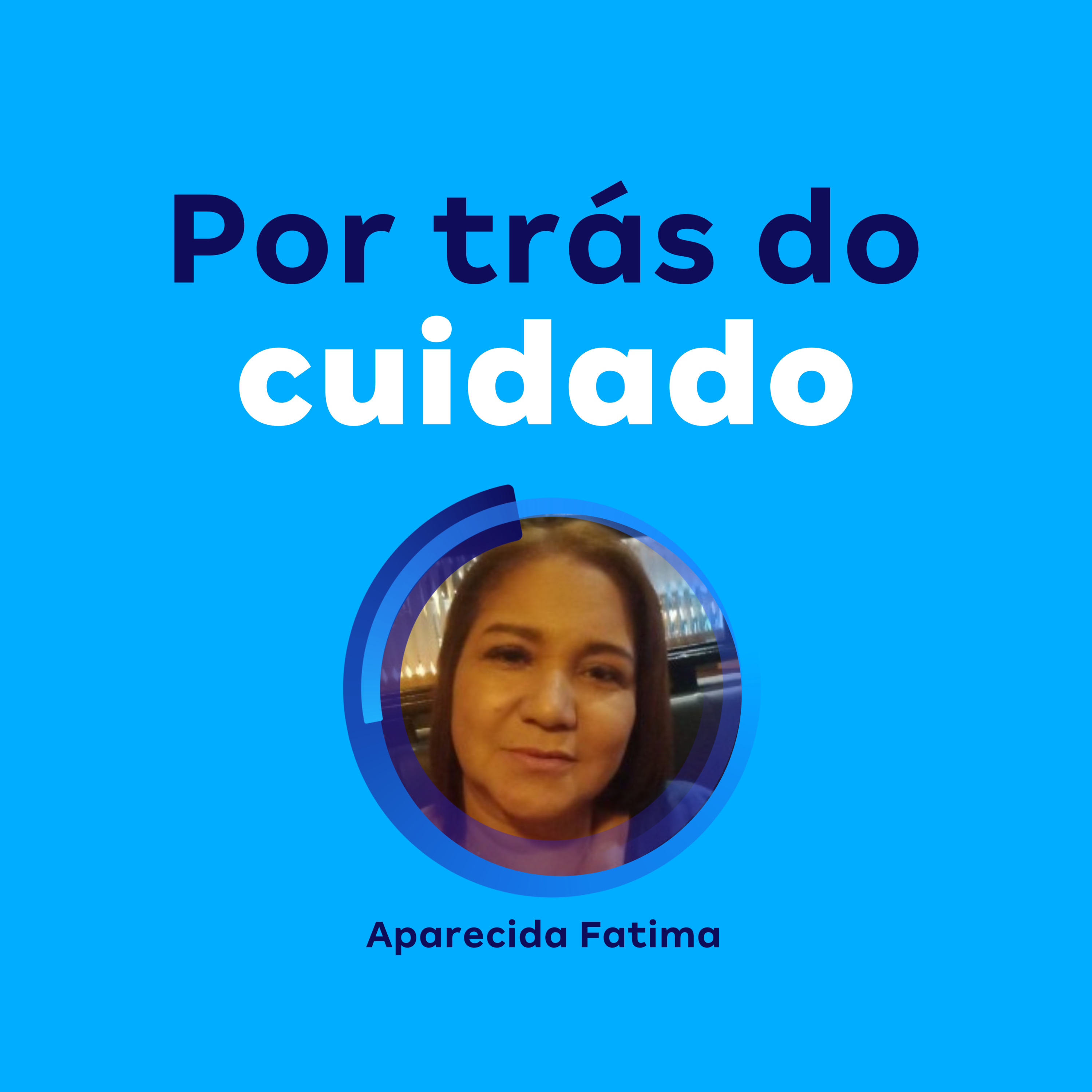 Por trás do cuidado | Aparecida Fatima episode artwork