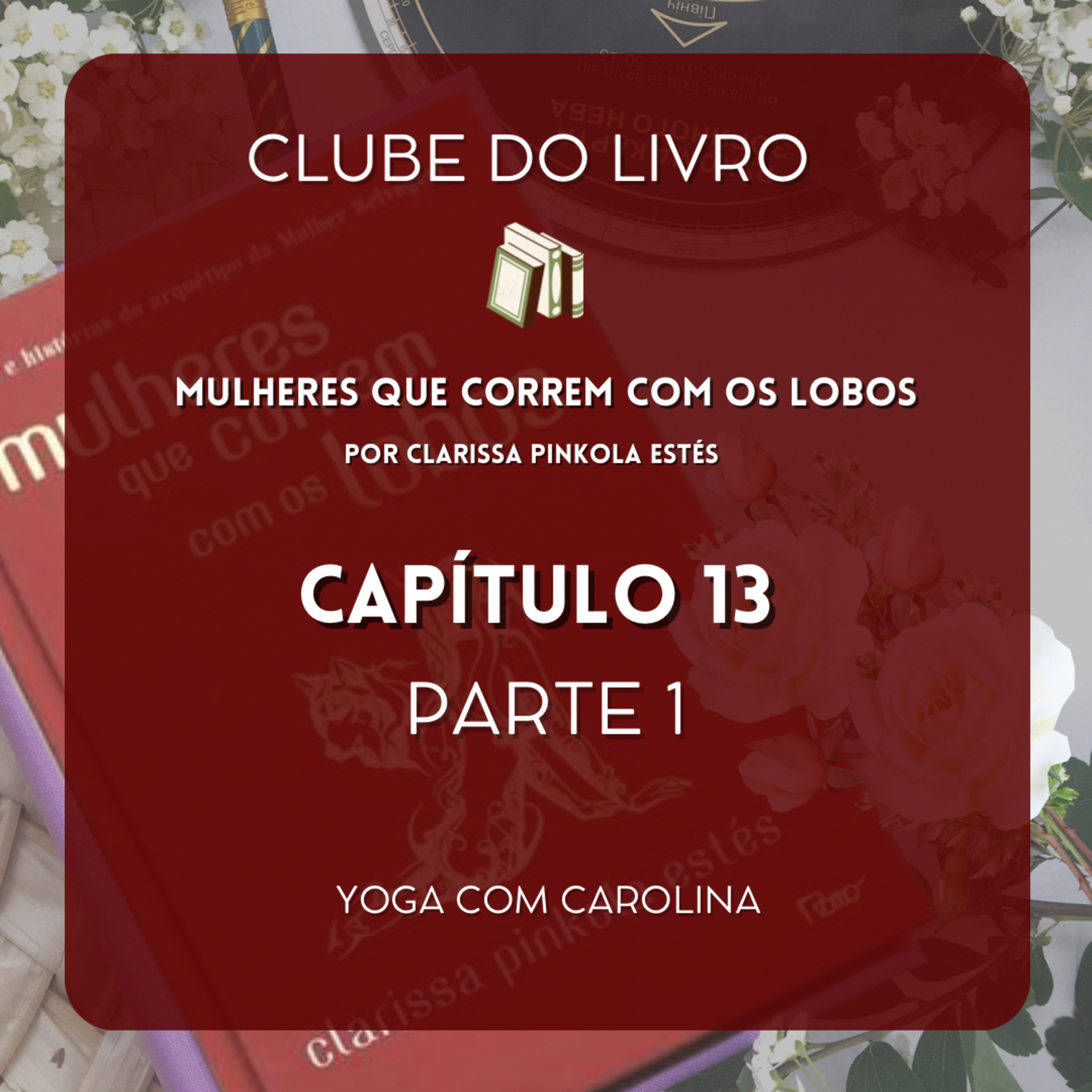 Capítulo 13 • Parte 1 • Mulheres que Correm com os Lobos • Clube do Livro episode artwork