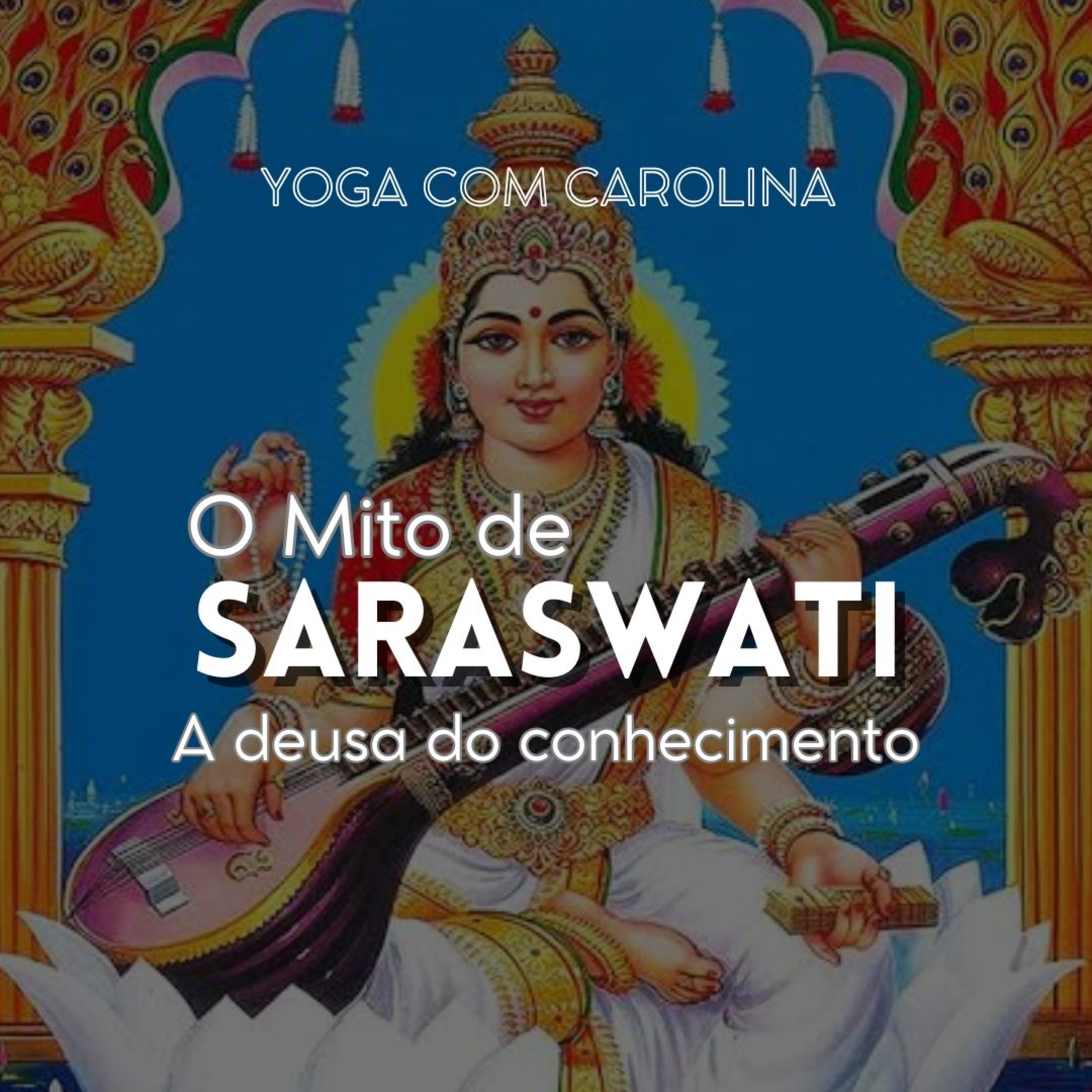 O Mito de SARASWATI • Deusas do Hinduísmo - Comunidade Yoga Lunares episode artwork