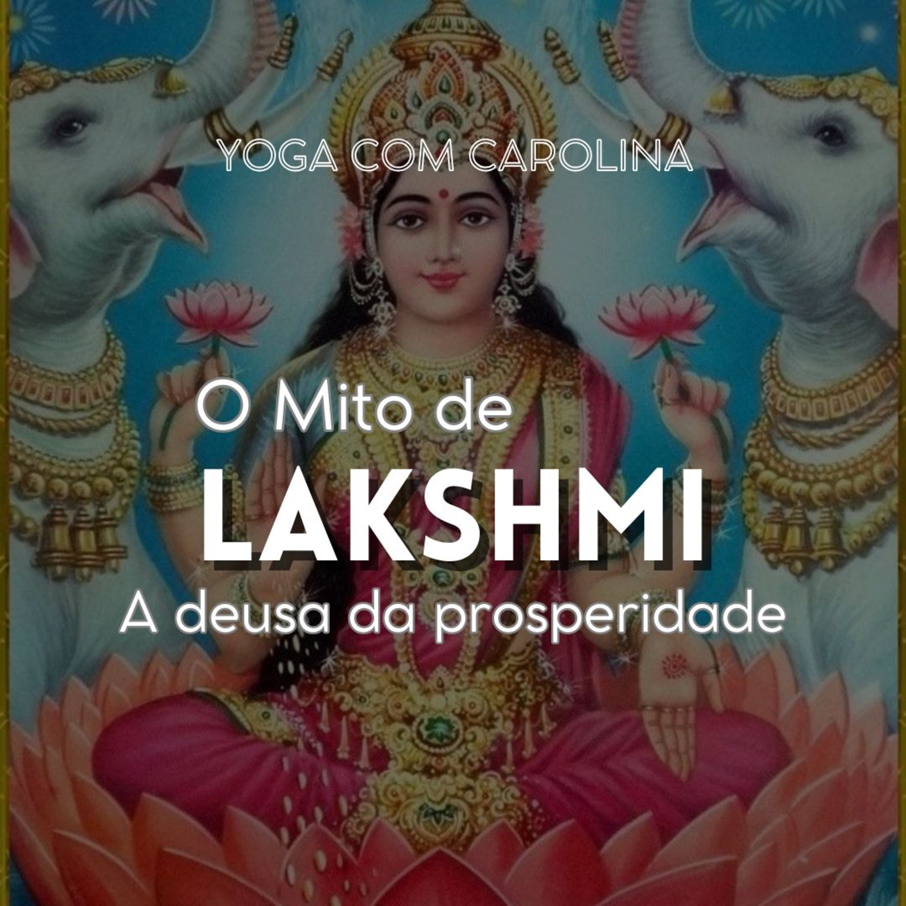 O Mito de LAKSHMI • Deusas do Hinduísmo - Comunidade Yoga Lunares episode artwork