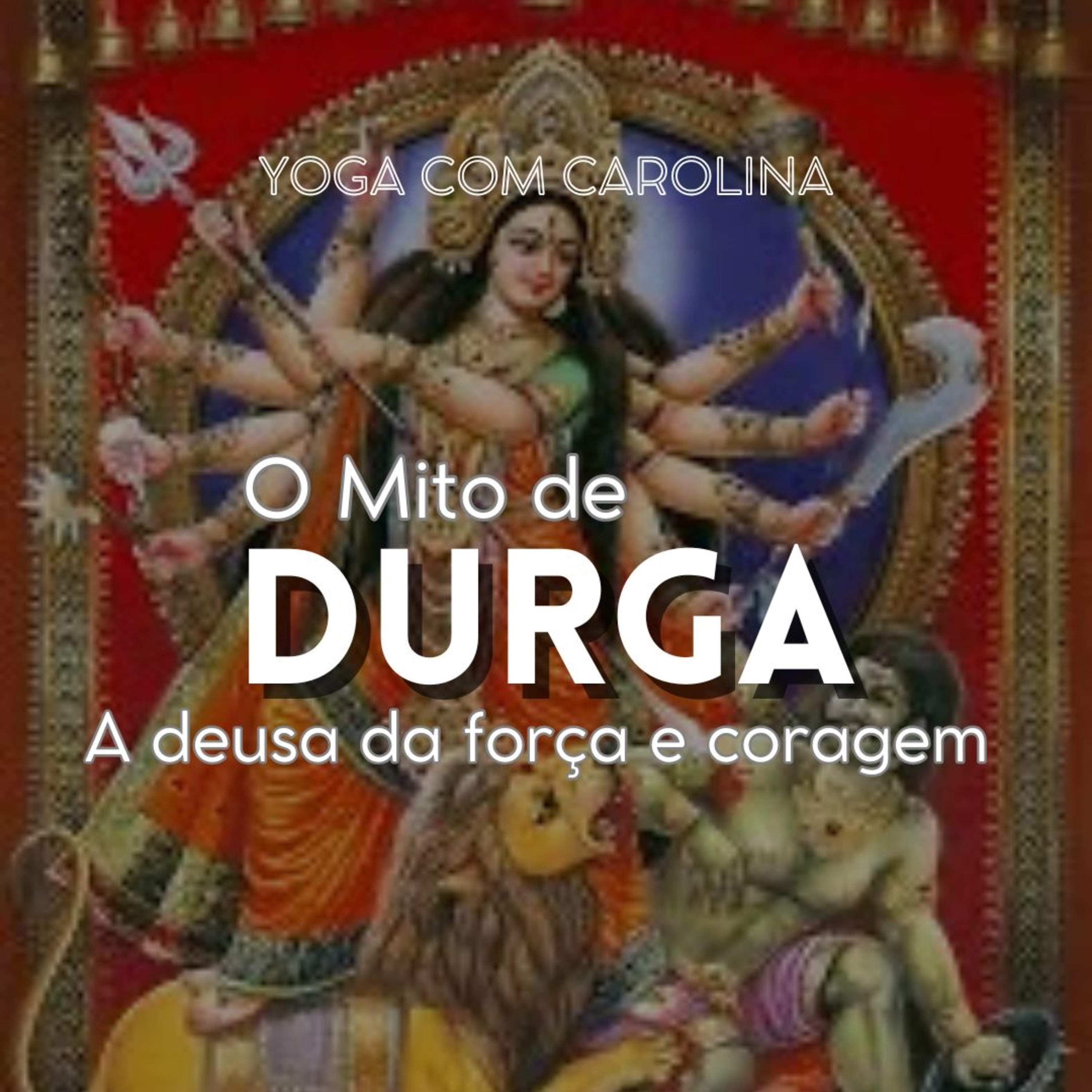 O Mito de DURGA • Deusas do Hinduísmo - Comunidade Yoga Lunares episode artwork