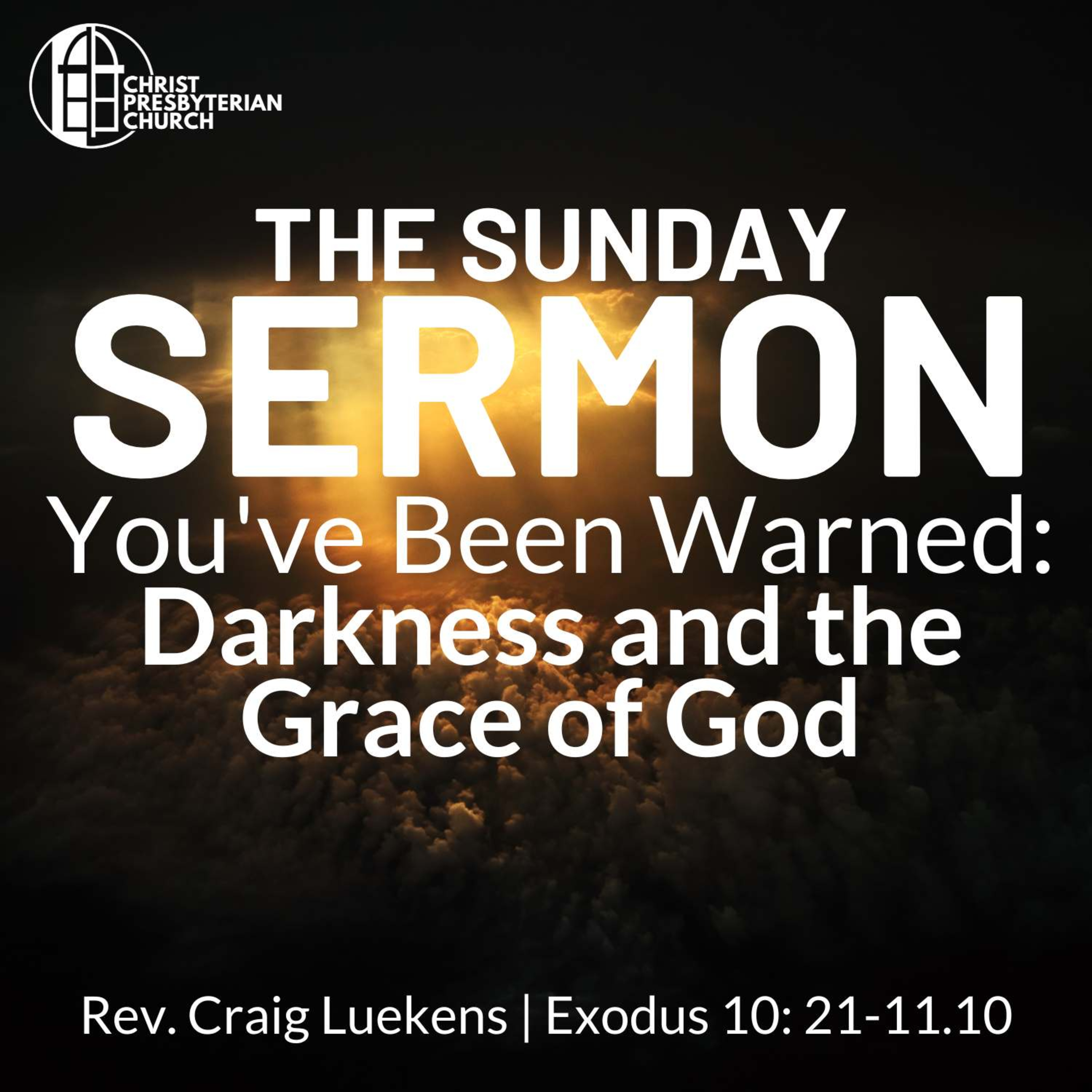 You've Been Warned: Darkness and the Grace of God | The Sunday Sermon | Rev. Craig Luekens | Exodus 10: 21-11.10