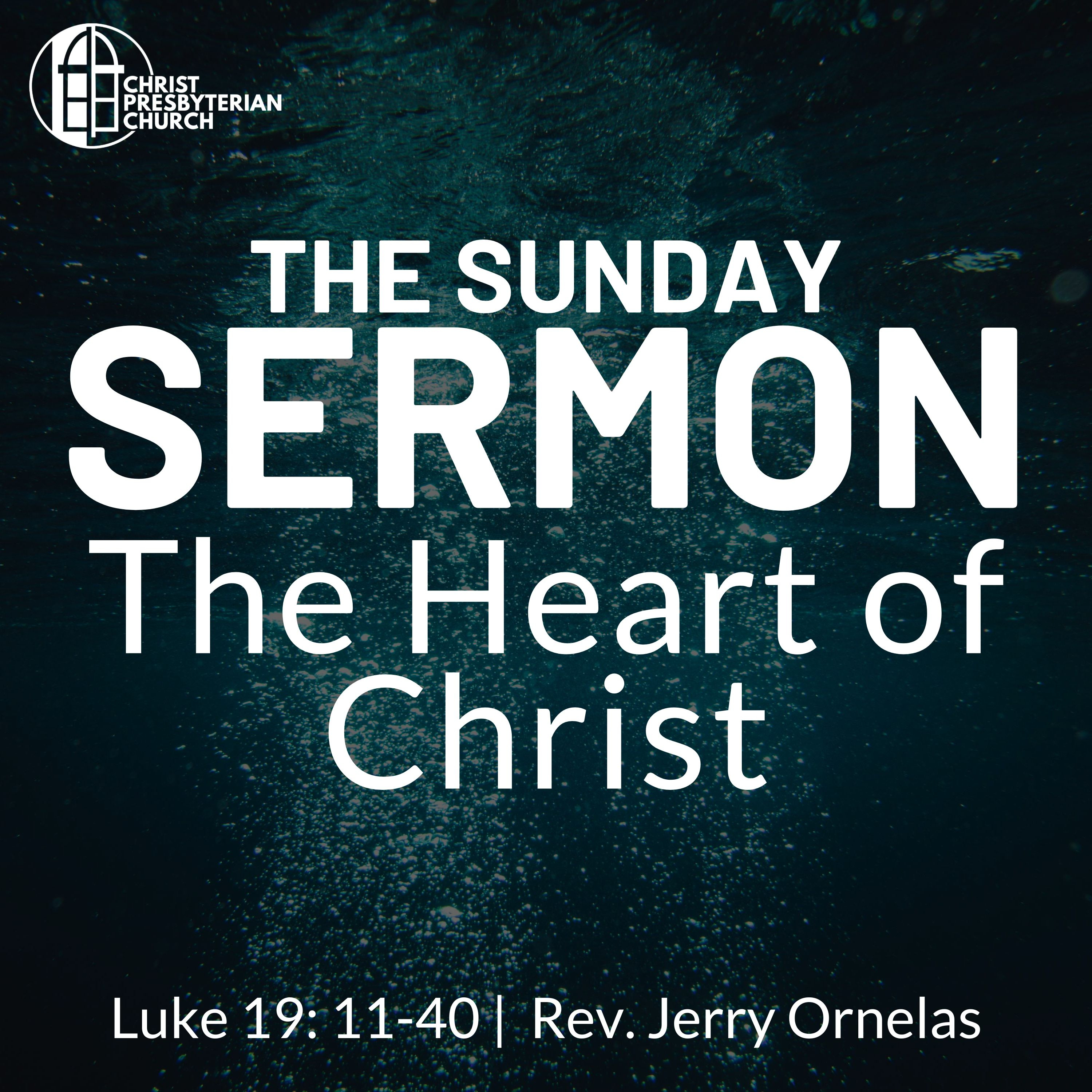 The Heart of Christ | The Sunday Sermon | Luke 19 : 11-40 | Rev. Jerry Ornelas