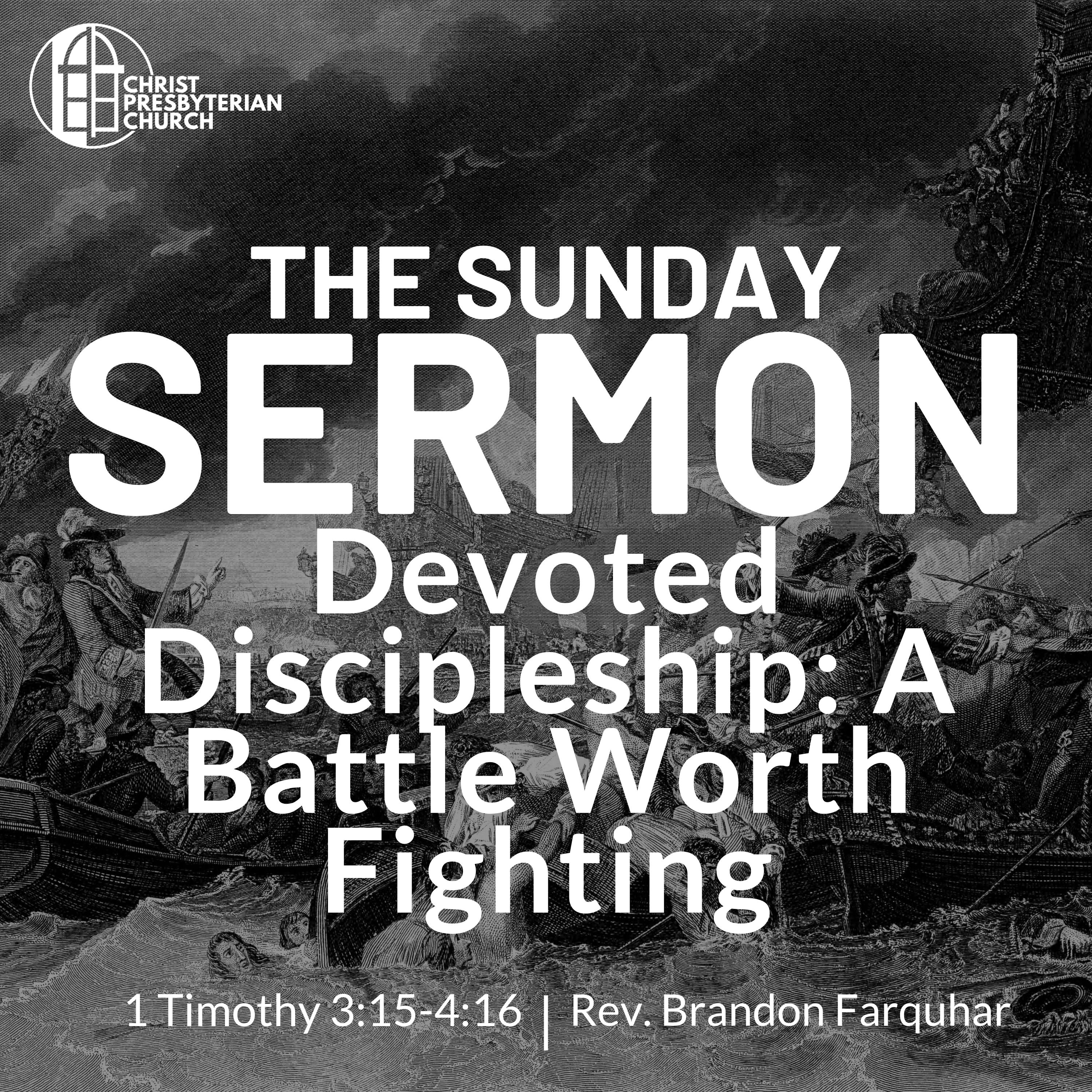 Devoted Discipleship: A Battle Worth Fighting | The Sunday Sermon | 1 Timothy 3:15-4:16 | Rev. Brandon Farquhar episode artwork