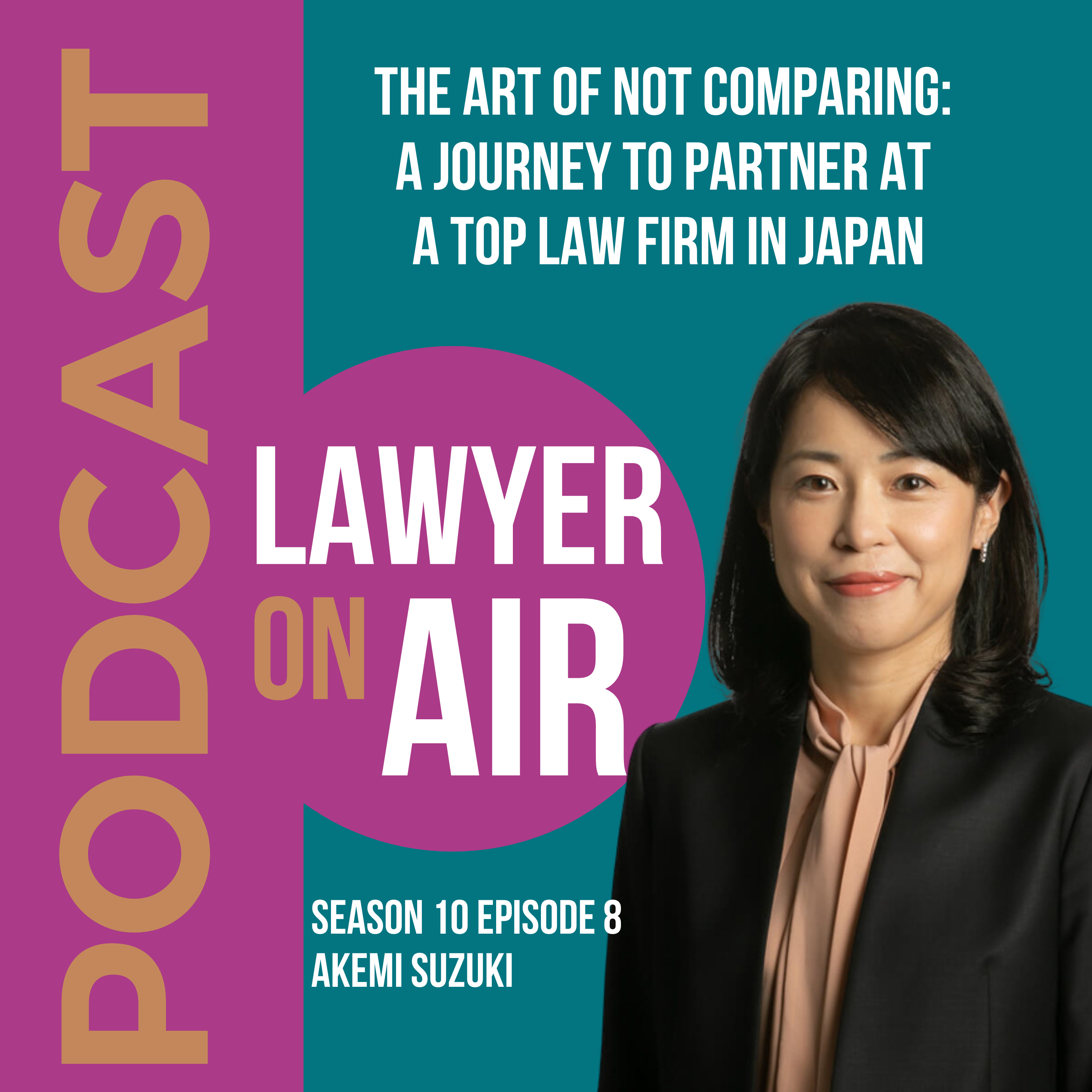 The Art of Not Comparing: A journey to partner at a top law firm in Japan with Akemi Suzuki