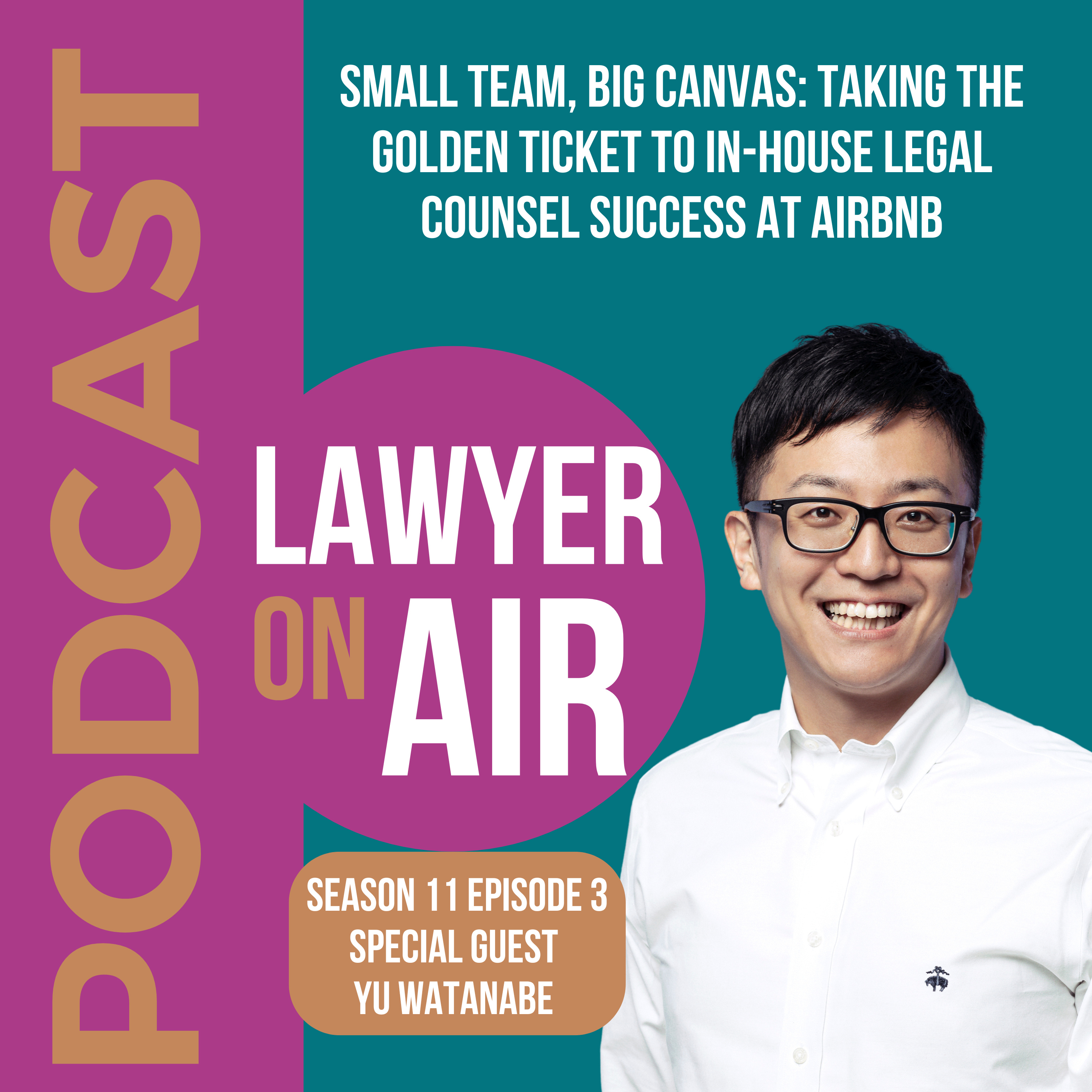 Small Team, Big Canvas: Taking the Golden Ticket to In-House Legal Counsel Success at Airbnb with Yu Watanabe