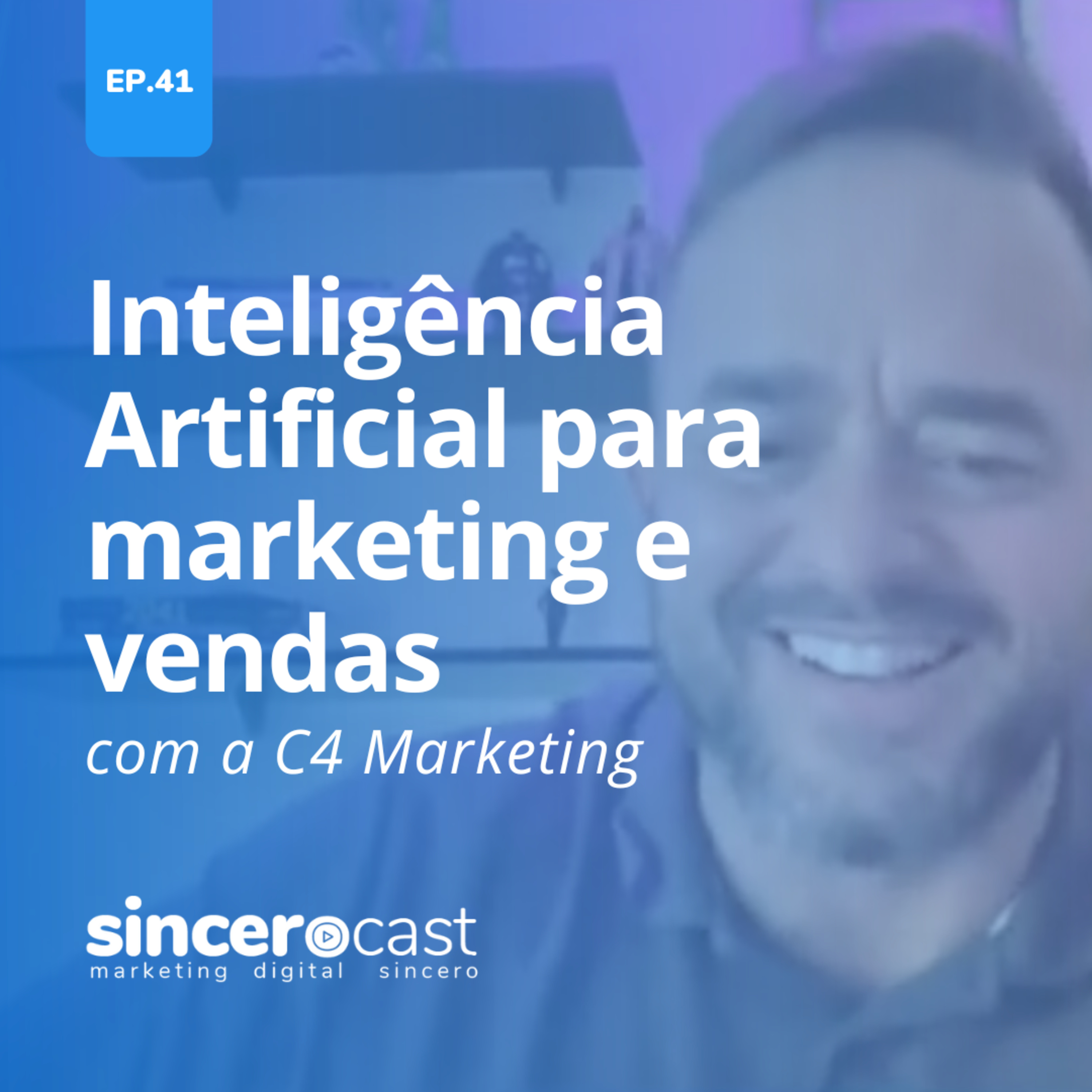 Repost SinceroCast Ep41 – Inteligência Artificial para marketing e vendas com a C4 Marketing