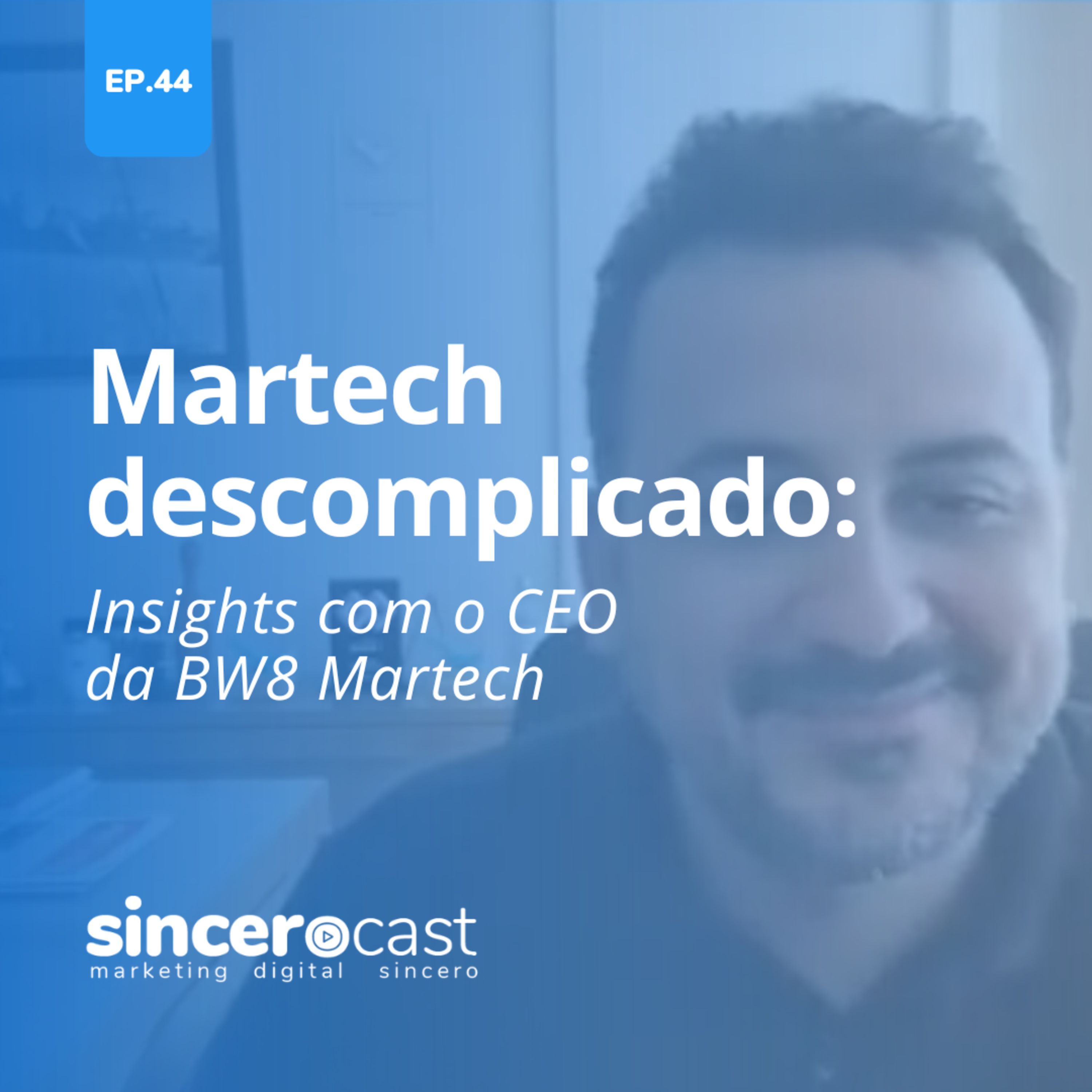 Repost SinceroCast Ep44 – Martech descomplicado: Insights com o CEO da BW8 Martech