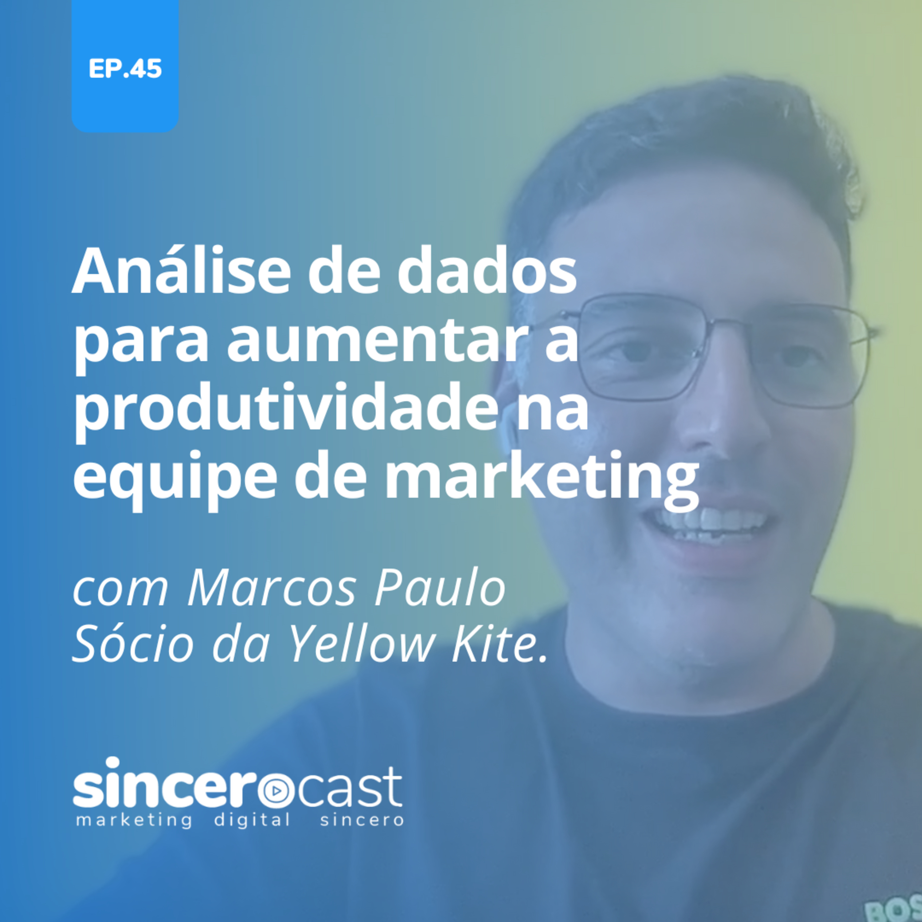 Repost SinceroCast Ep45 – Análise de dados para aumentar a produtividade na equipe de marketing